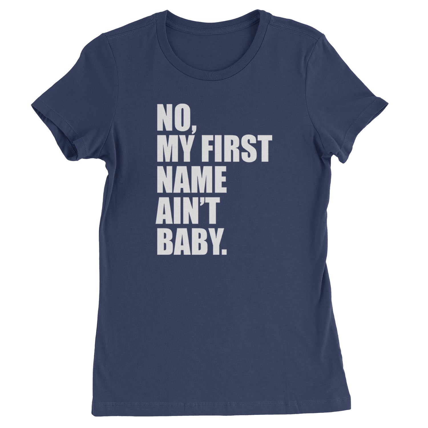 No My First Name Ain't Baby Together Again Womens T-shirt Navy Blue