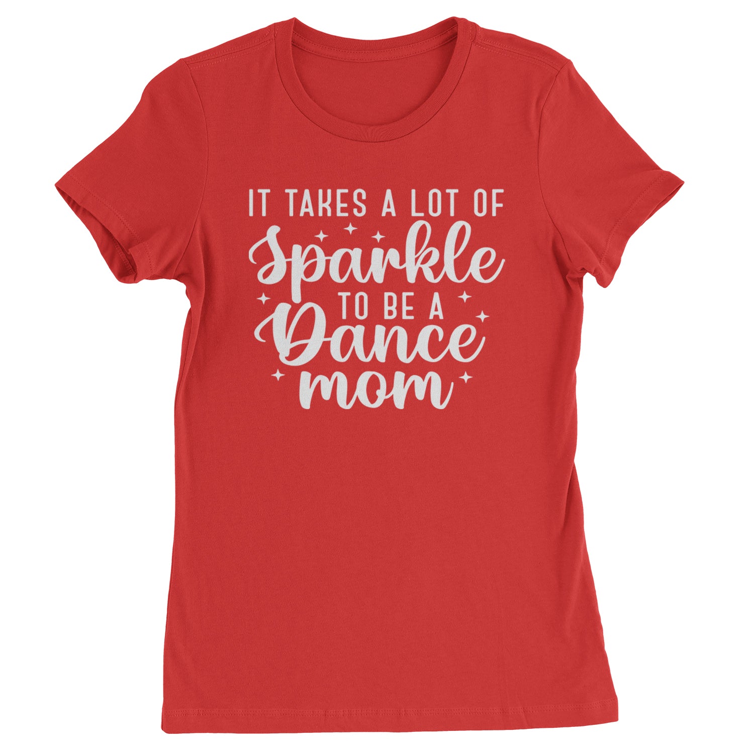 It Takes A Lot Of Sparkle To Be A Dance Mom Womens T-shirt Red