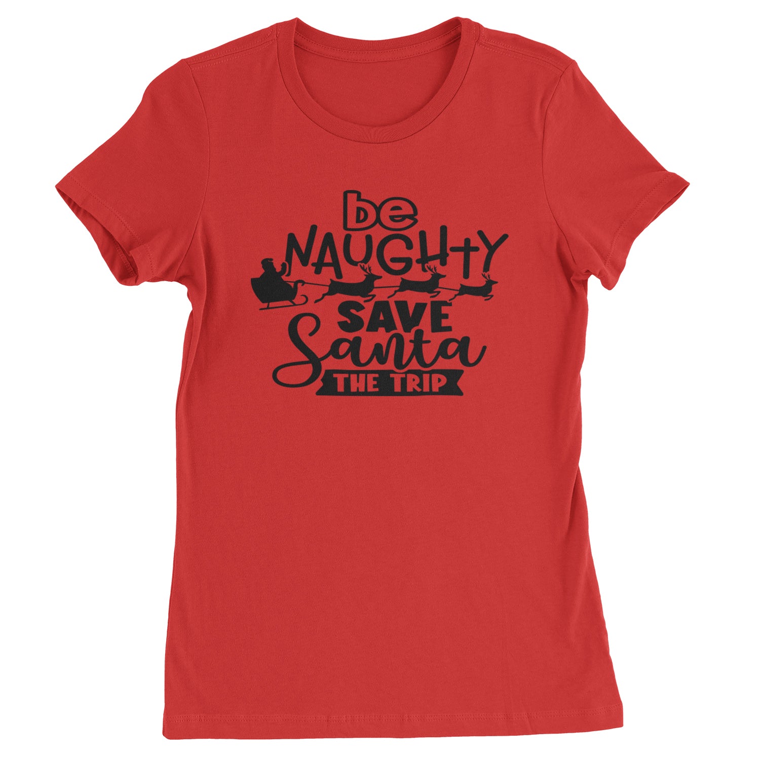 Be Naughty Save Santa the Trip Christmas Womens T-shirt Red