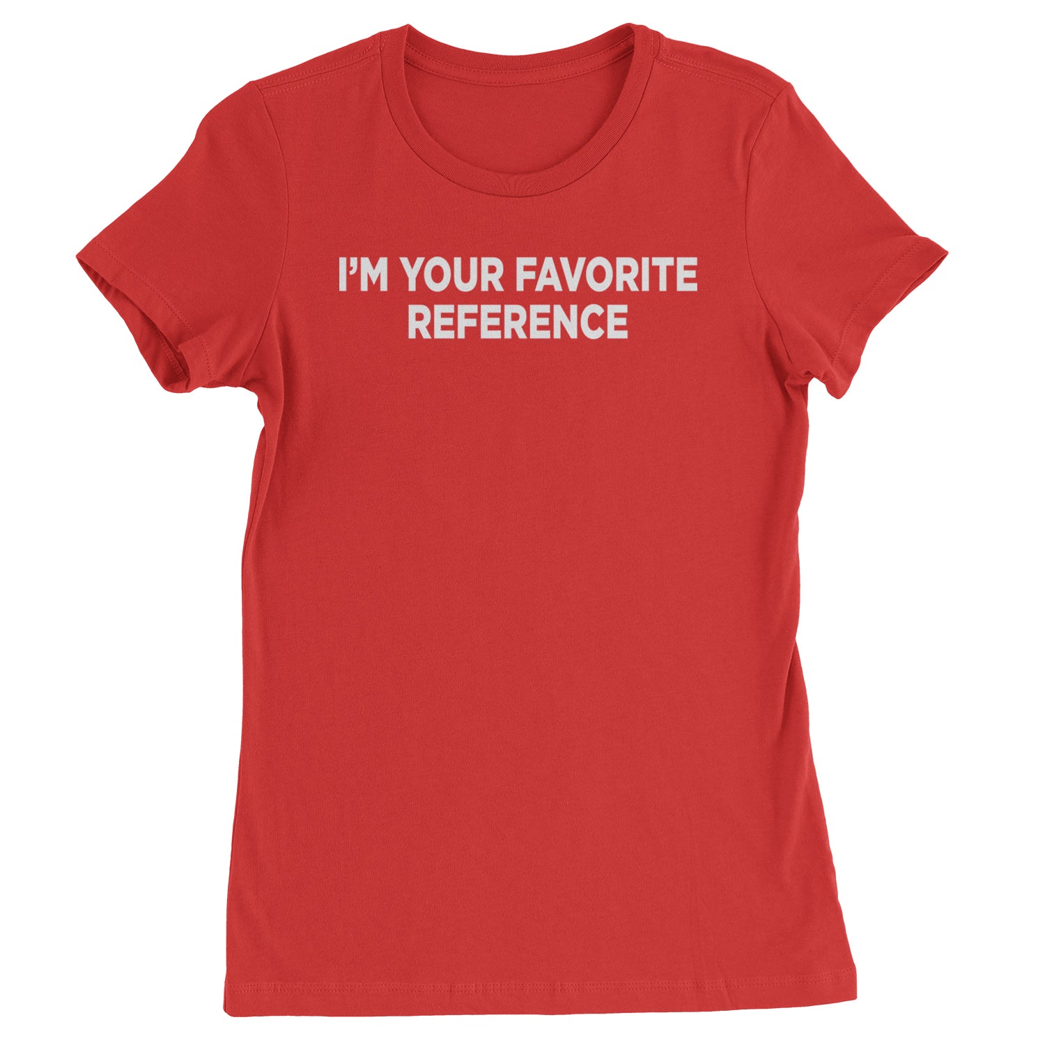 I'm Your Favorite Reference Womens T-shirt Red