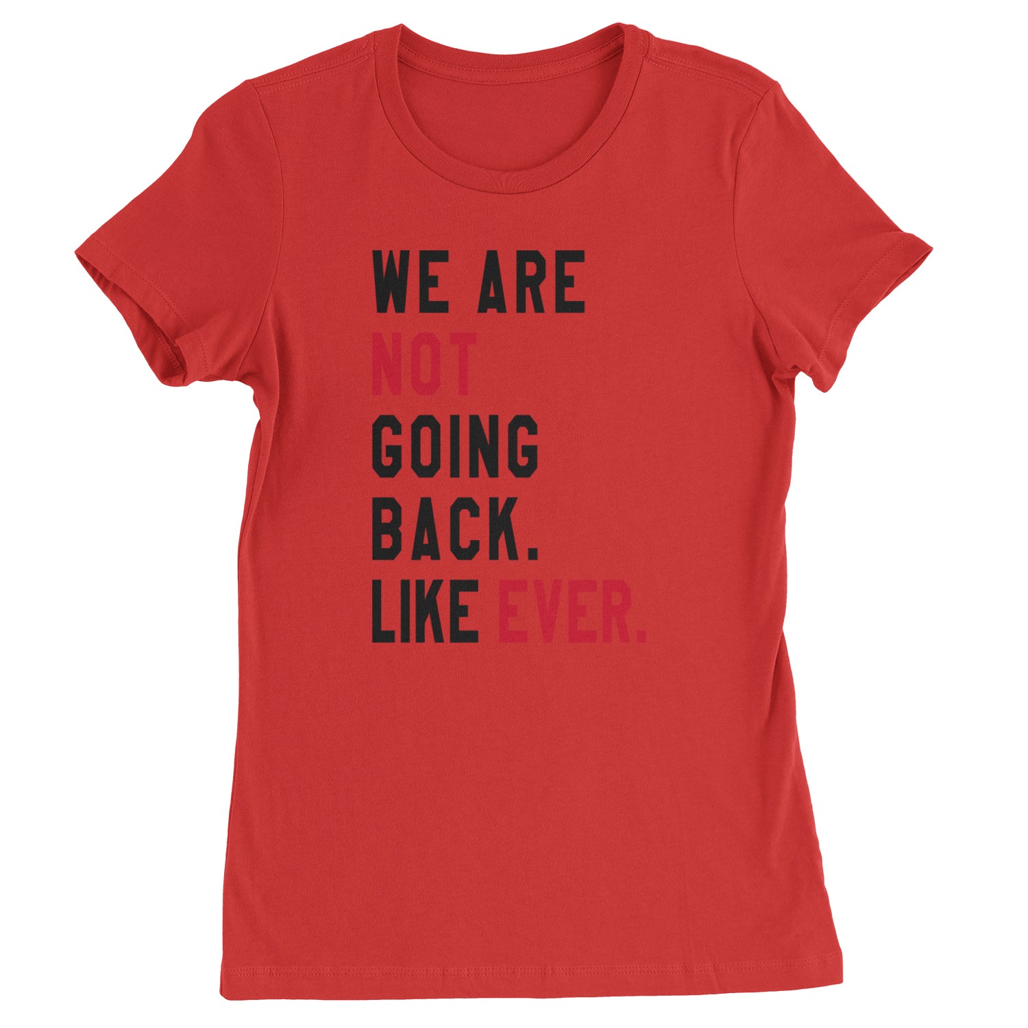 We Are Not Going Back Like Ever Vote For Kamala Womens T-shirt Red