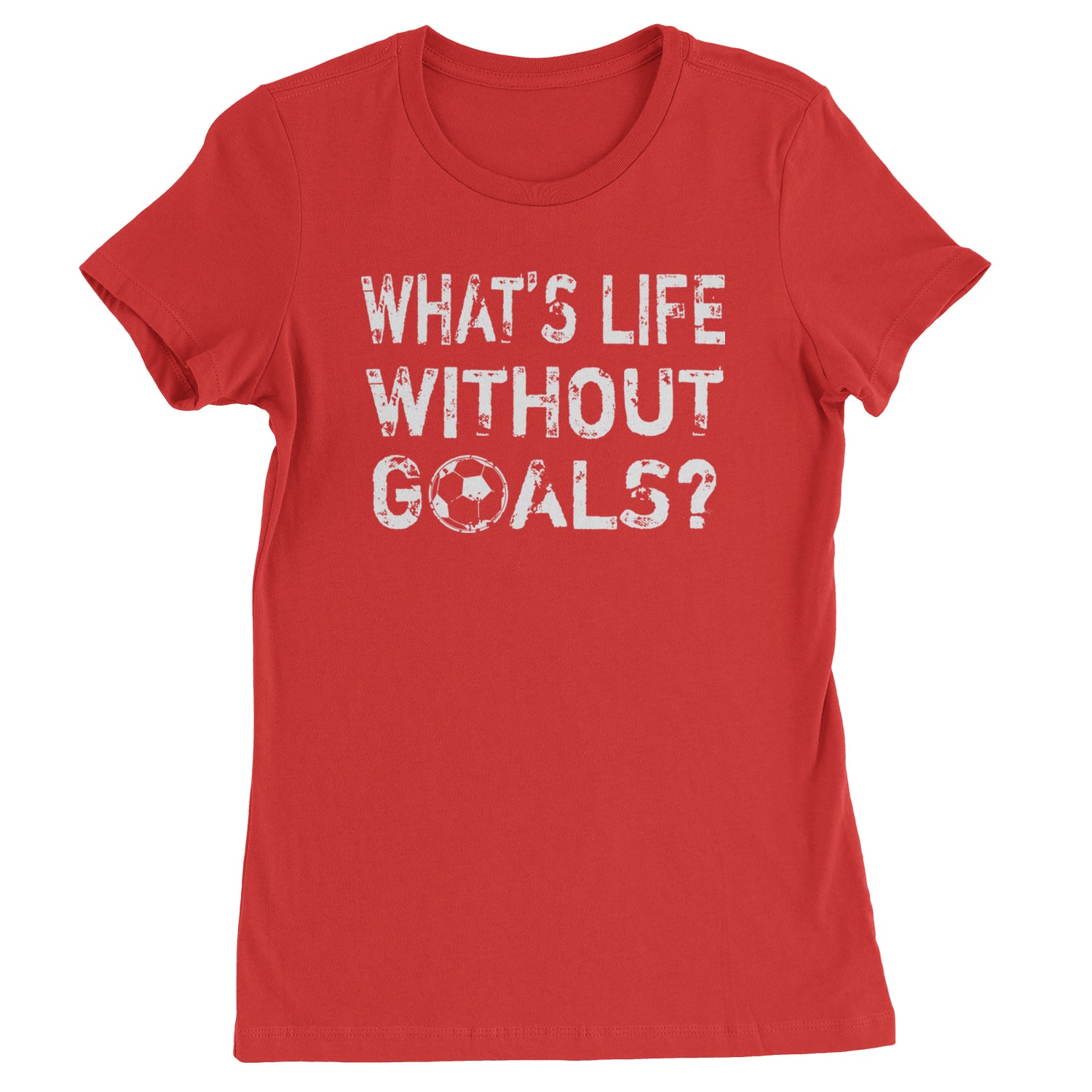 What's Life Without Goals Soccer Futbol Womens T-shirt Red