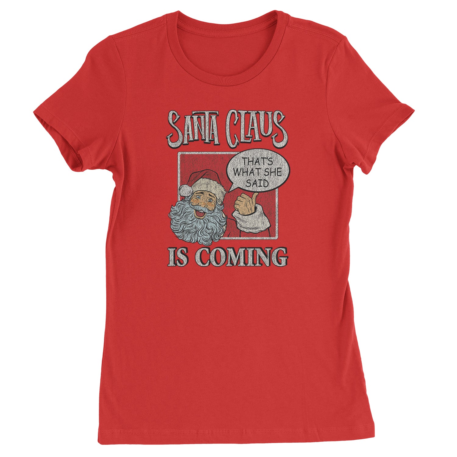 Santa Claus Is Coming - That's What She Said  Womens T-shirt Red