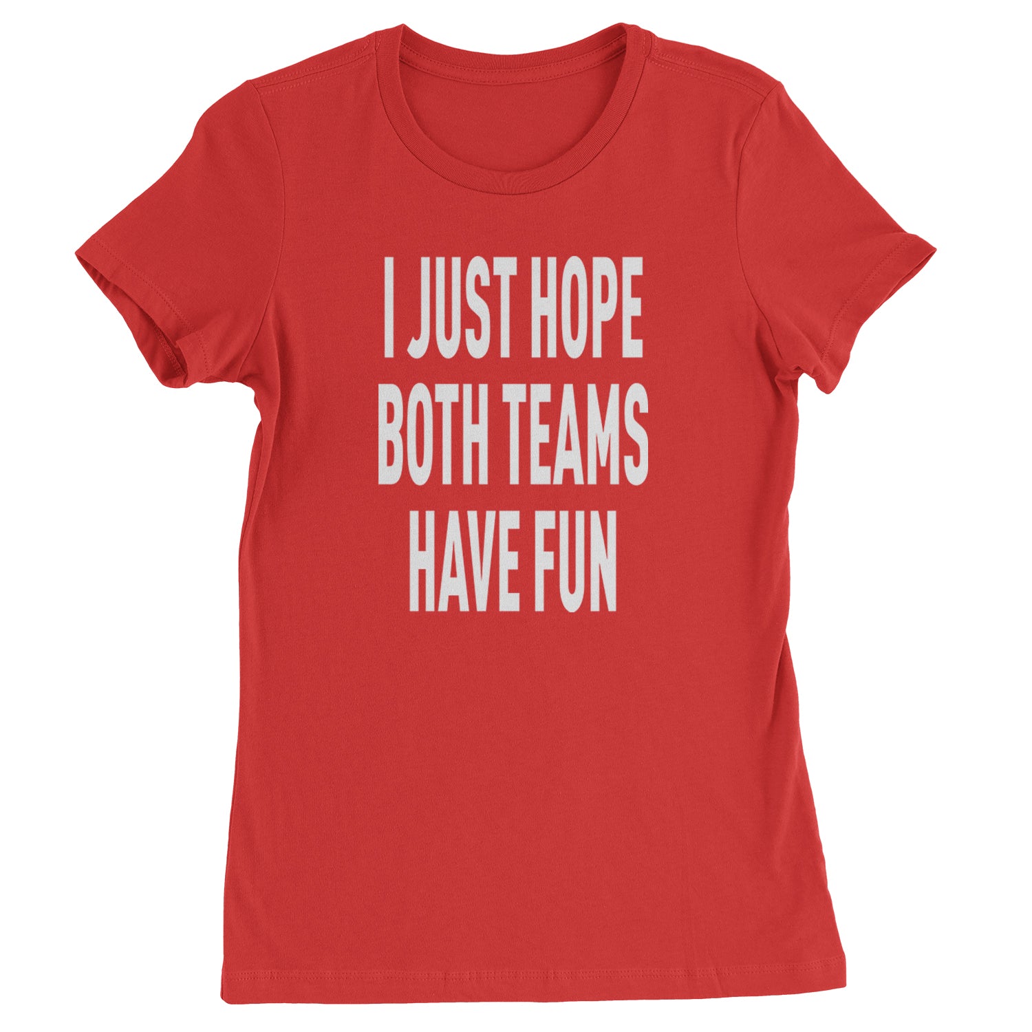 I Just Hope Both Teams Have Fun Sports Womens T-shirt Red