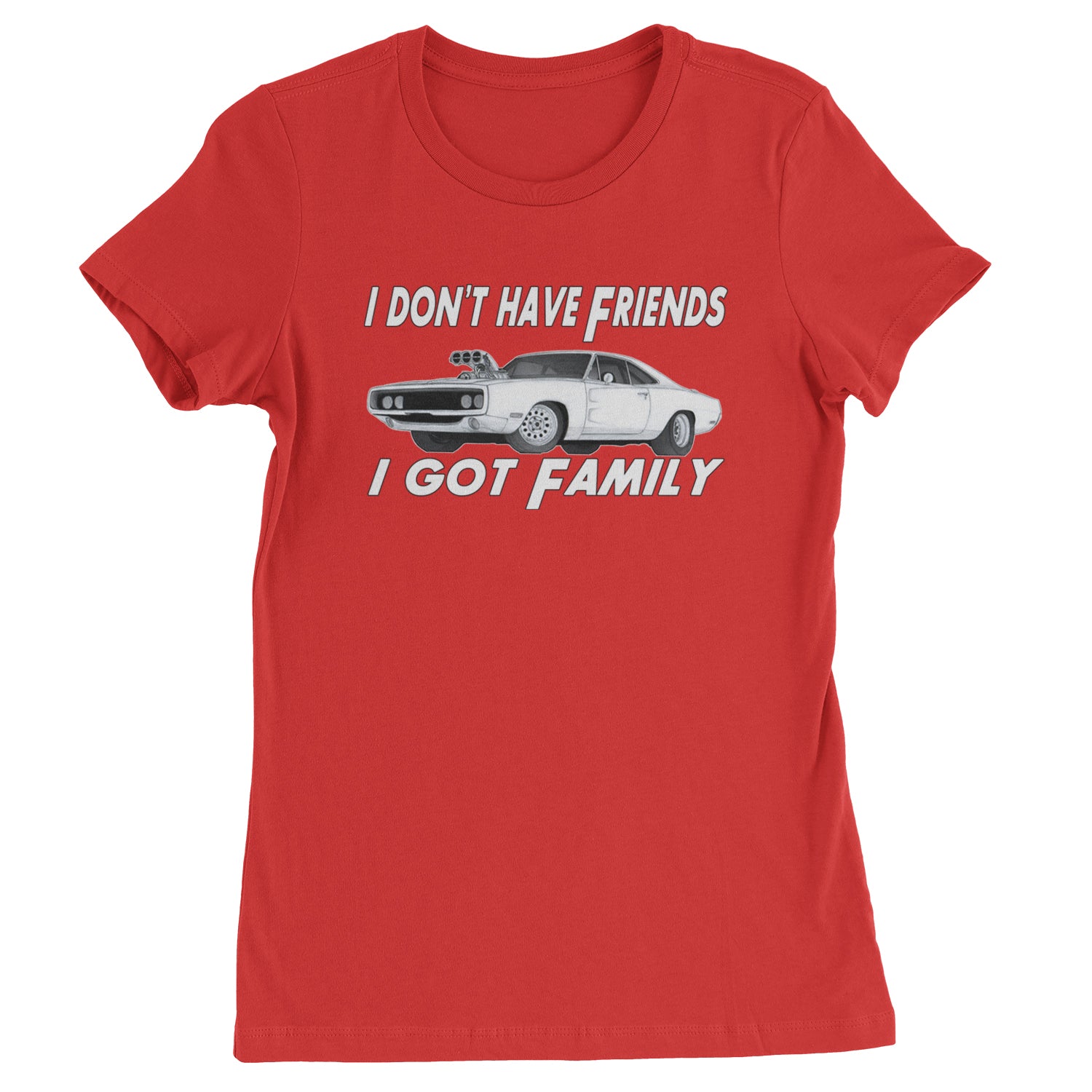 I Don't Have Friends, I Got Family  Womens T-shirt Red