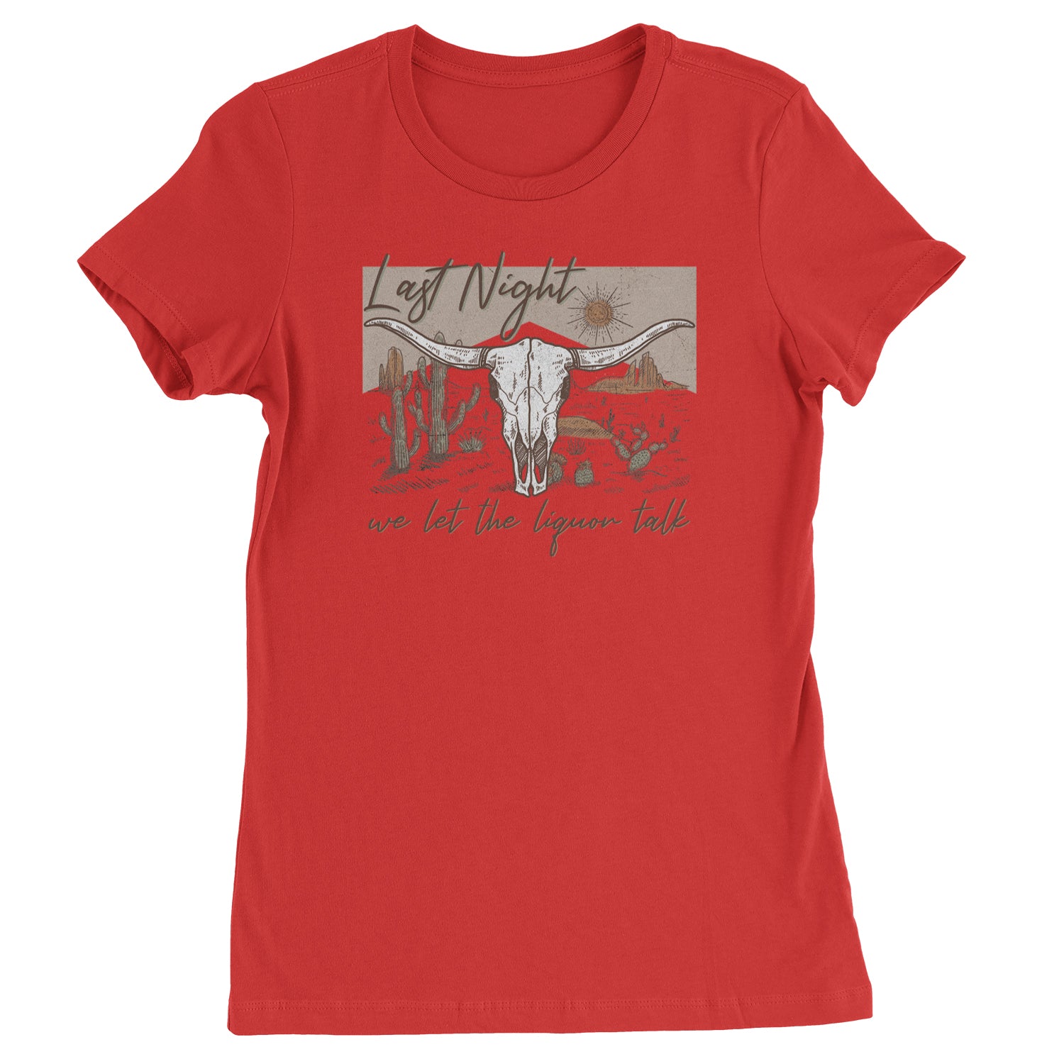 Last Night We Let The Liquor Talk Country Music Western Womens T-shirt Red