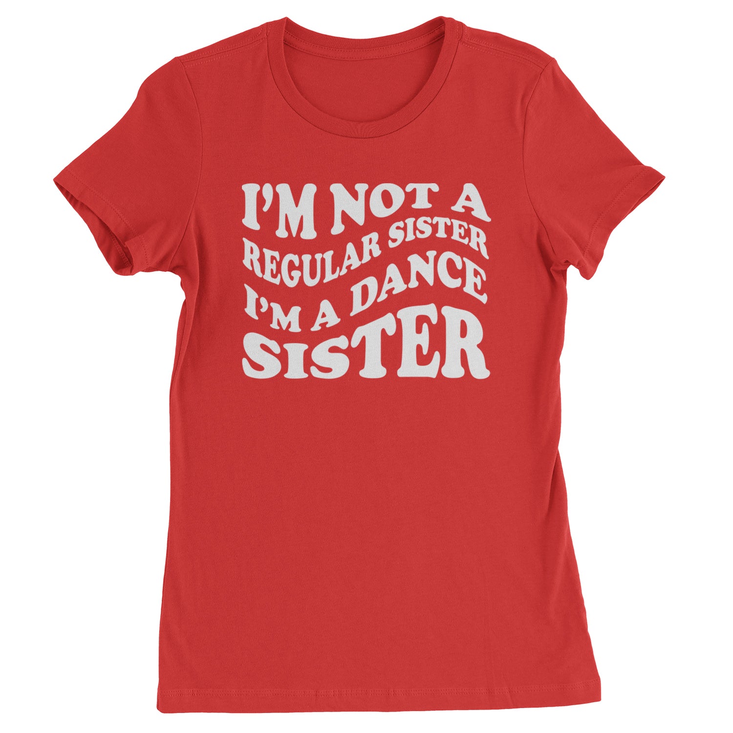 I'm Not A Regular Sister, I'm A Dance Sister Womens T-shirt Red