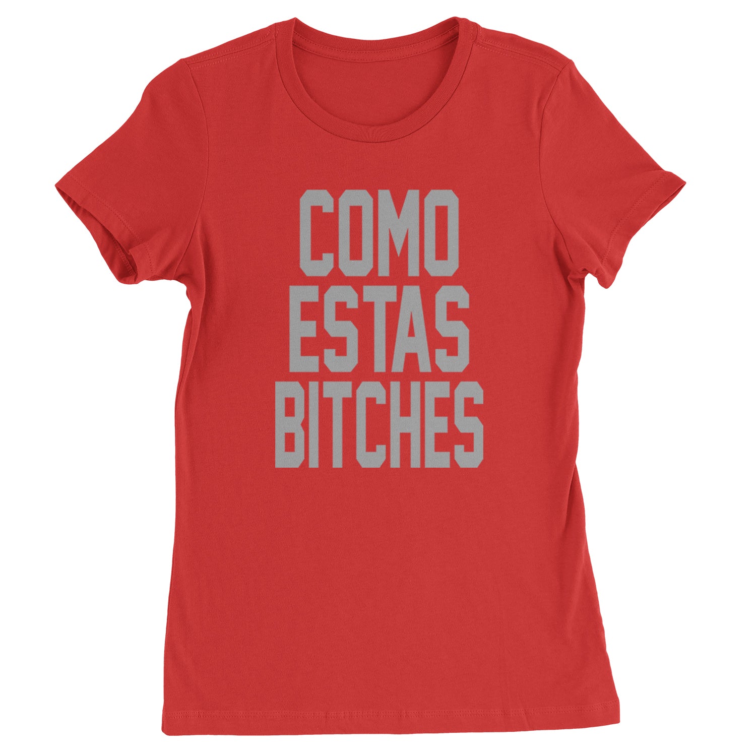 Como Estas B-tches Womens T-shirt Red