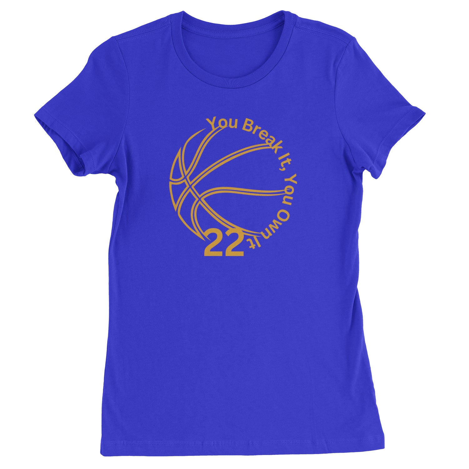 You Break It You Own It 22 Basketball Womens T-shirt Royal Blue