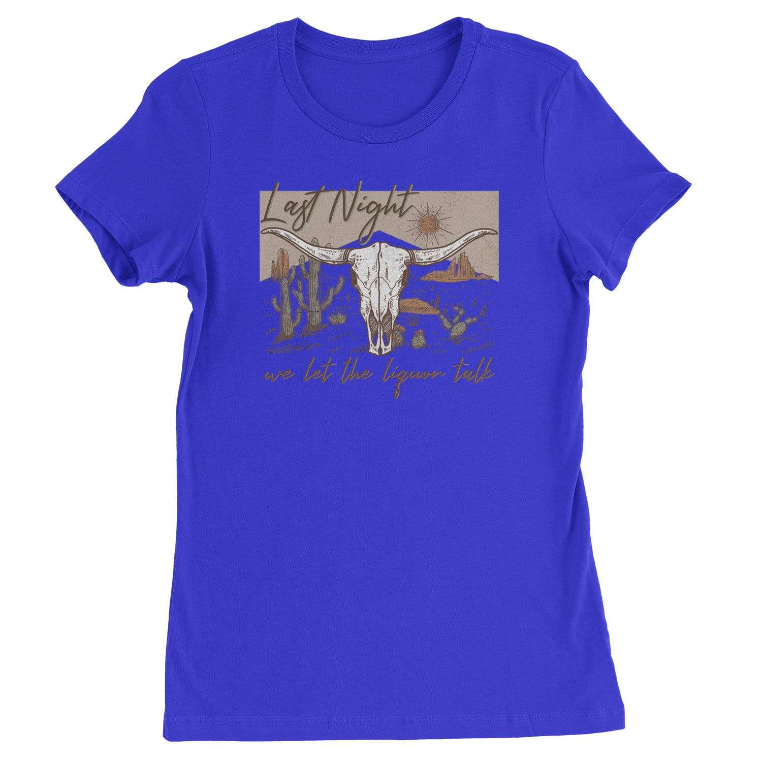 Last Night We Let The Liquor Talk Country Music Western Womens T-shirt Royal Blue