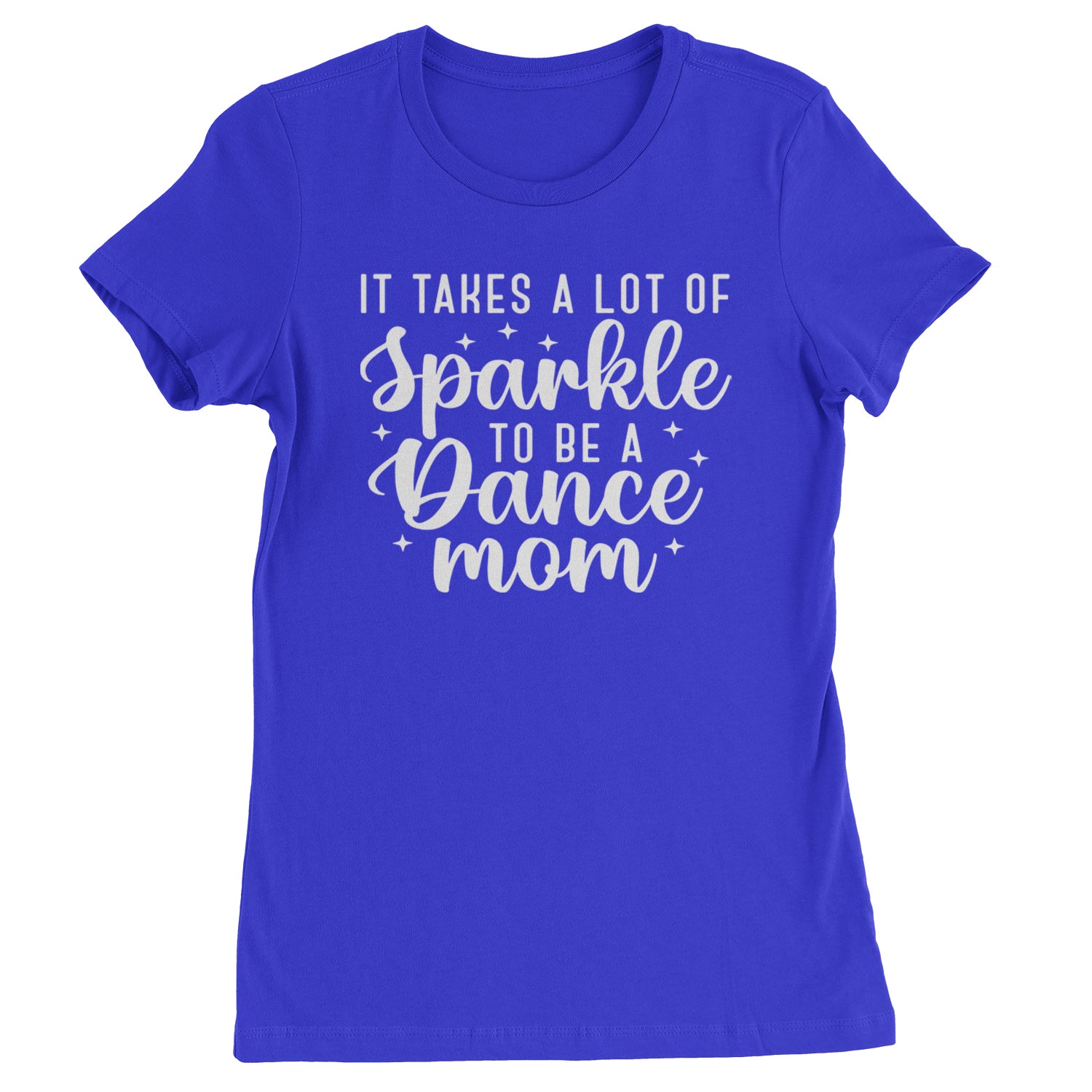 It Takes A Lot Of Sparkle To Be A Dance Mom Womens T-shirt Royal Blue