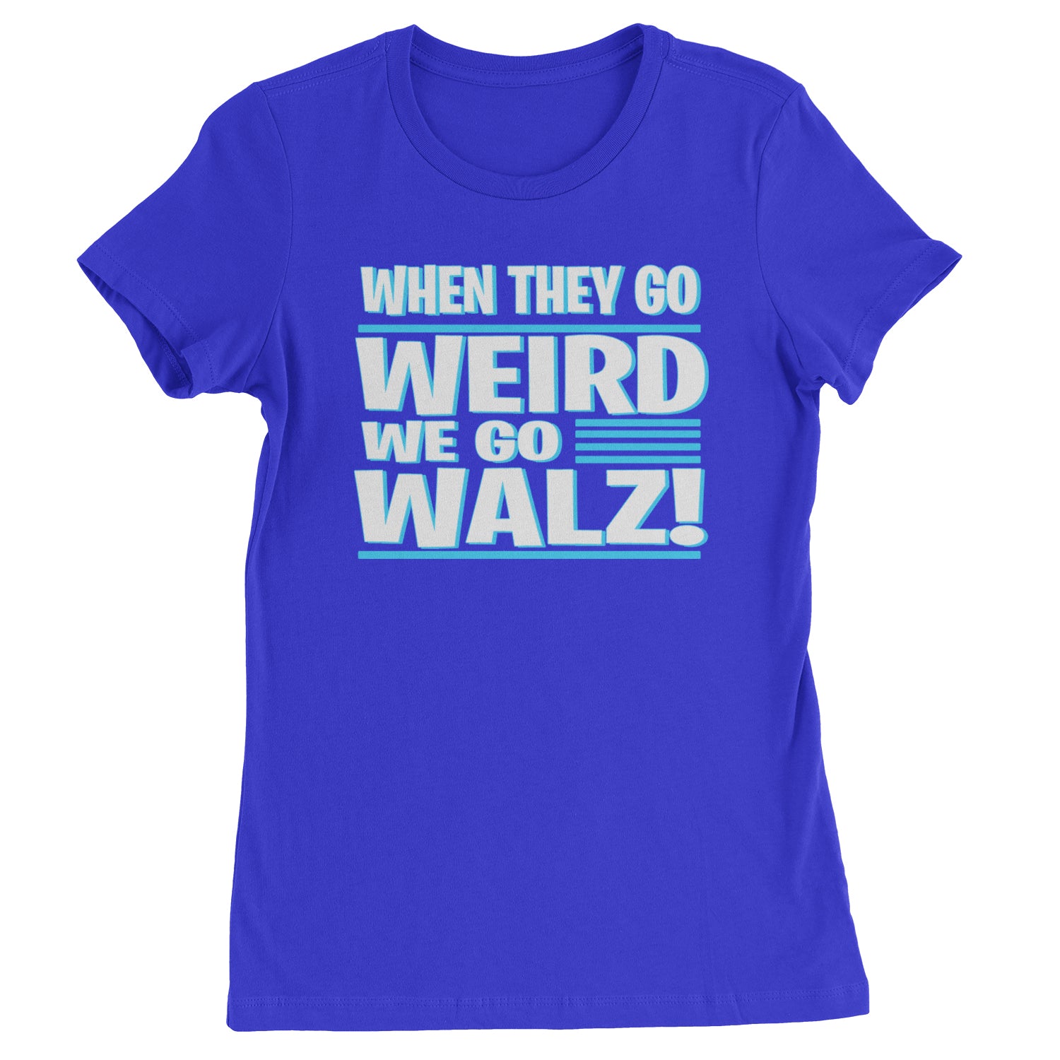 When They Go Weird We Go Walz Womens T-shirt Royal Blue