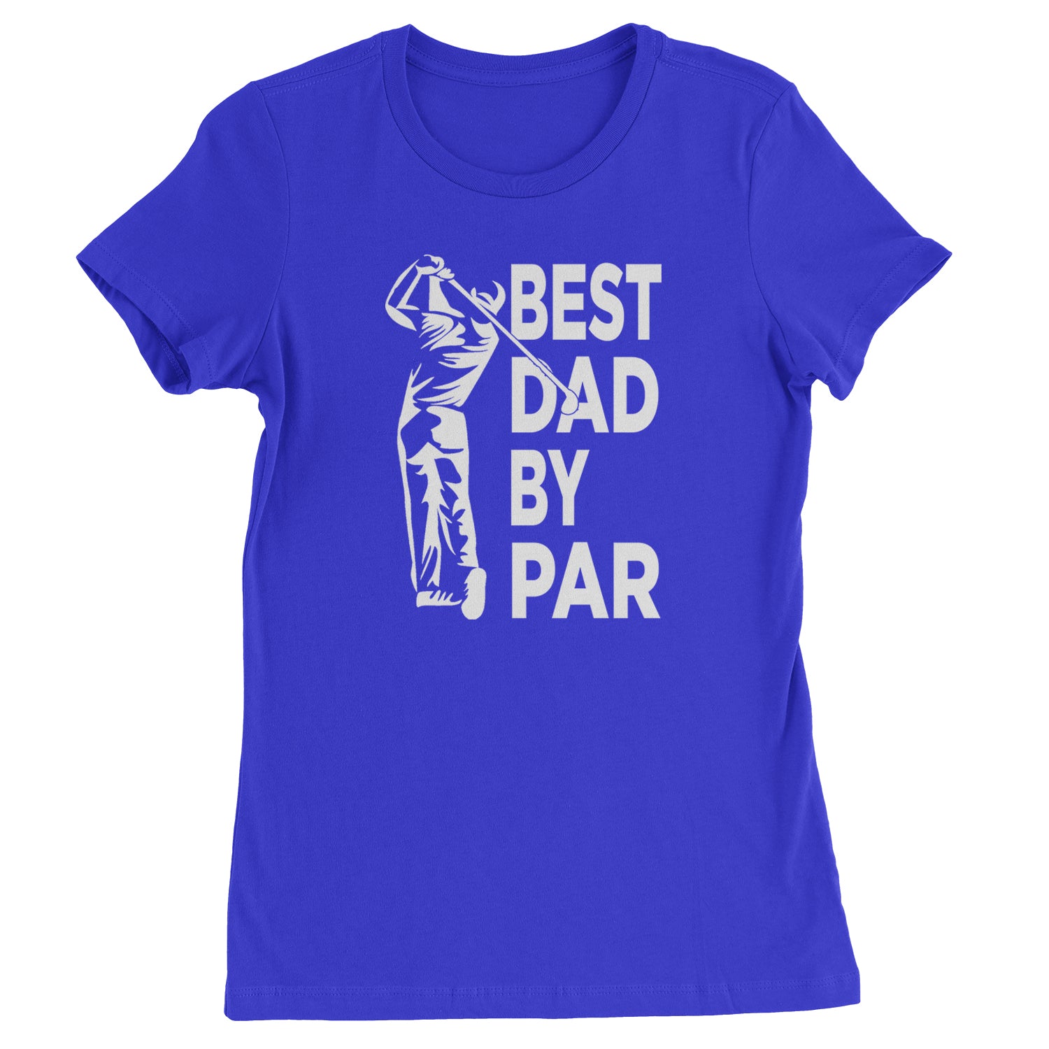 Best Dad By Par Golfing Gift For Father Womens T-shirt Royal Blue