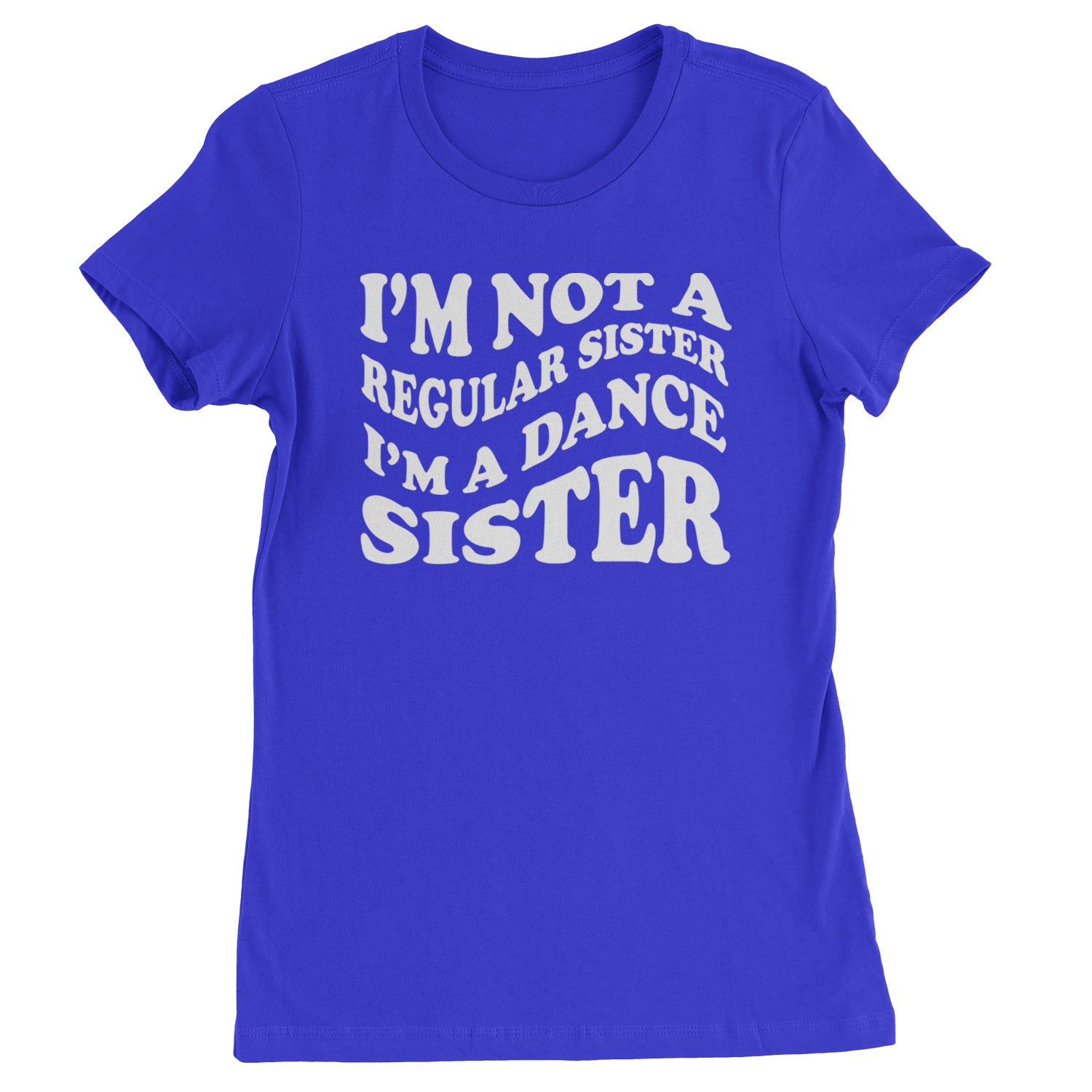 I'm Not A Regular Sister, I'm A Dance Sister Womens T-shirt Royal Blue