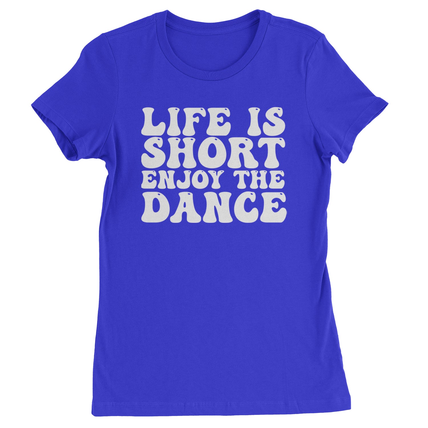 Life Is Short Enjoy The Dance Womens T-shirt Royal Blue