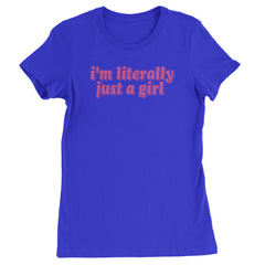 I'm Literally Just A Girl  Womens T-shirt Royal Blue