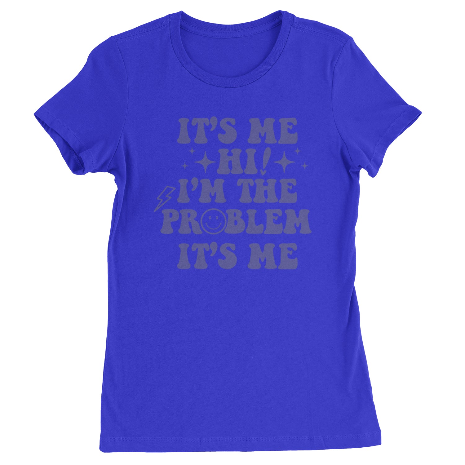 It's Me Hi I'm The Problem Womens T-shirt Royal Blue