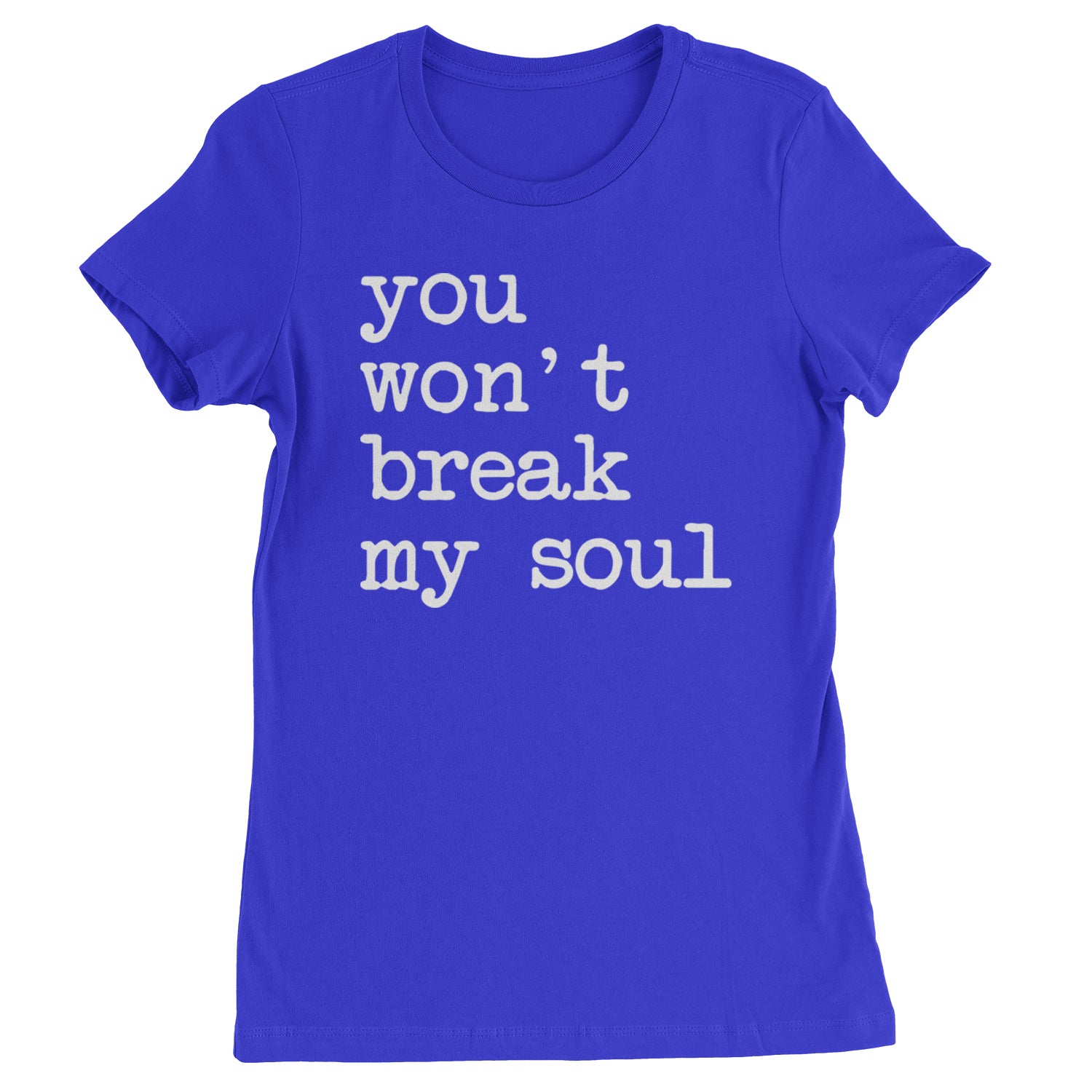 You Won't Break My Soul  Womens T-shirt Royal Blue