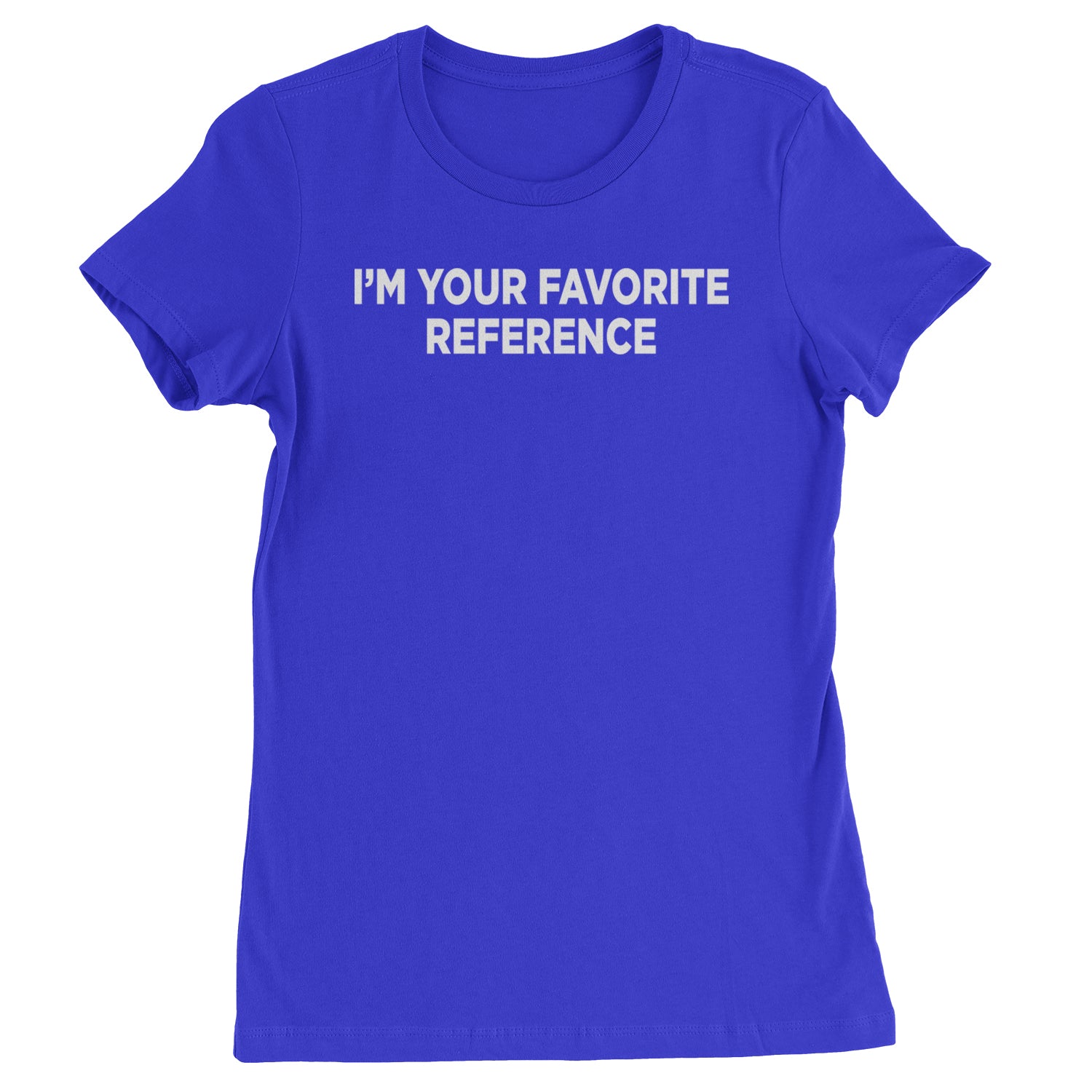 I'm Your Favorite Reference Womens T-shirt Royal Blue