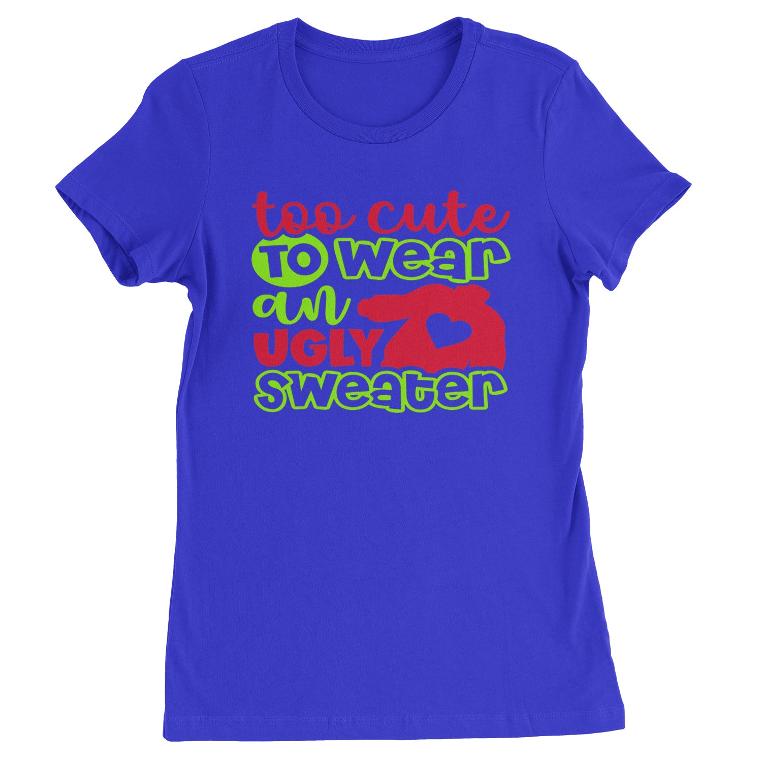 Too Cute to Wear an Ugly Christmas Sweater  Womens T-shirt Royal Blue