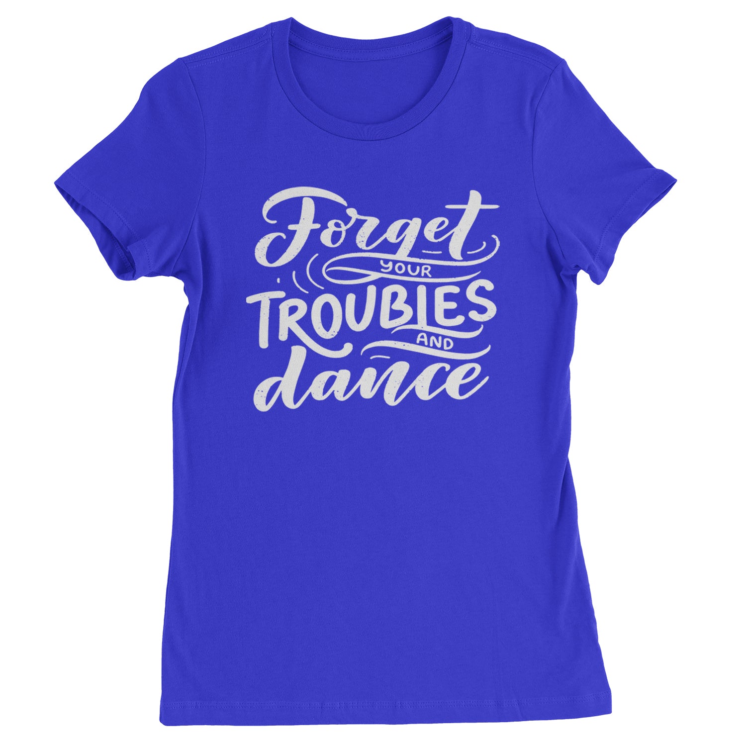 Forget Your Troubles and Dance Womens T-shirt Royal Blue