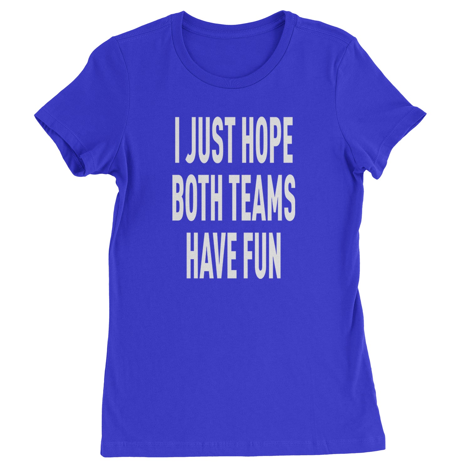 I Just Hope Both Teams Have Fun Sports Womens T-shirt Royal Blue