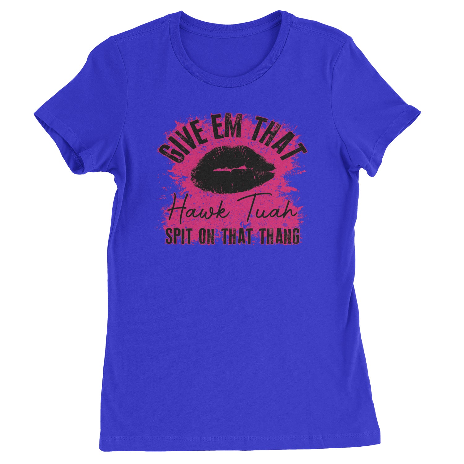 Give 'Em Hawk Tuah Spit On That Thang Womens T-shirt Royal Blue