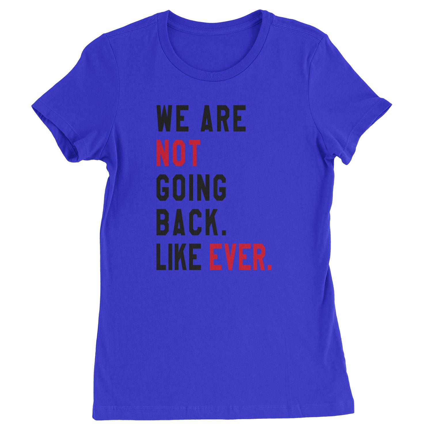 We Are Not Going Back Like Ever Vote For Kamala Womens T-shirt Royal Blue