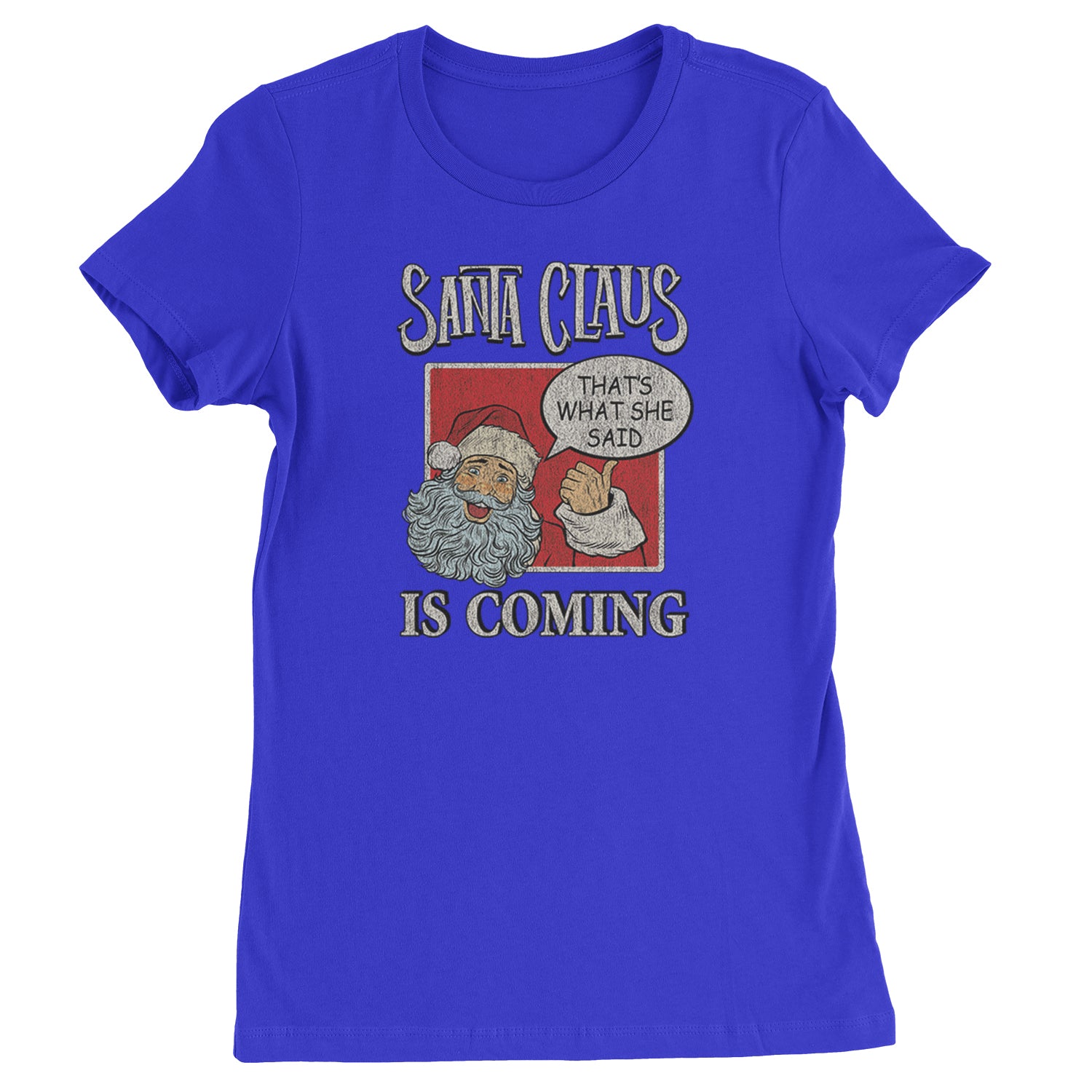 Santa Claus Is Coming - That's What She Said  Womens T-shirt Royal Blue