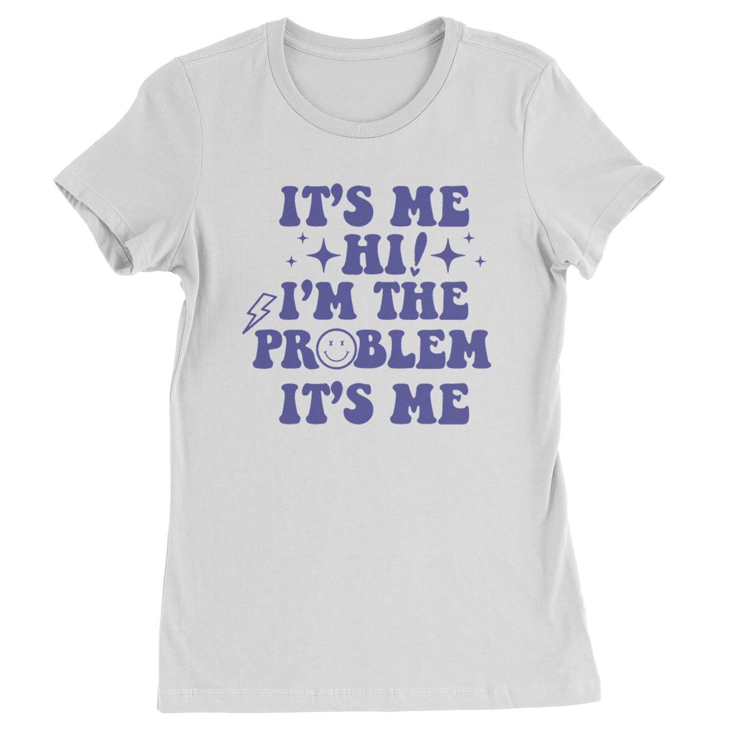 It's Me Hi I'm The Problem Womens T-shirt White