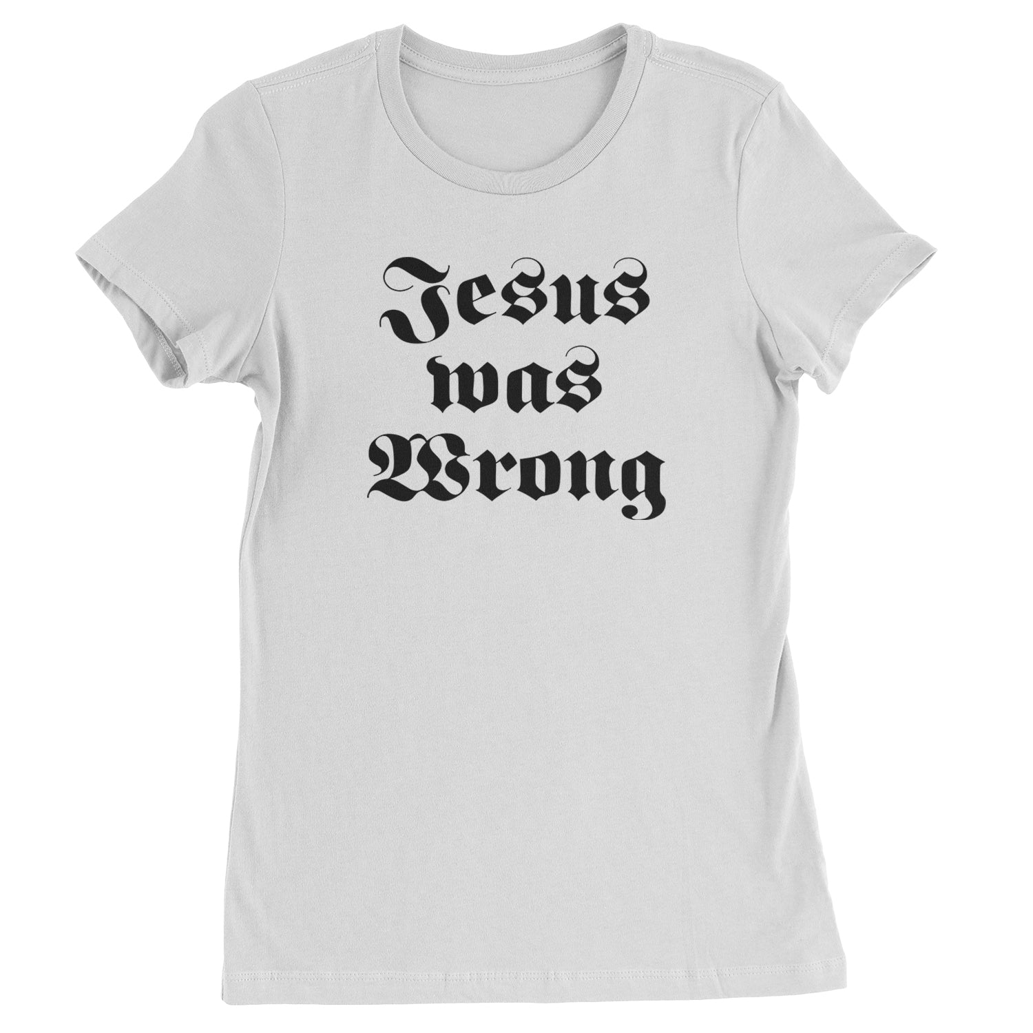 Jesus Was Wrong Little Miss Sunshine Womens T-shirt White