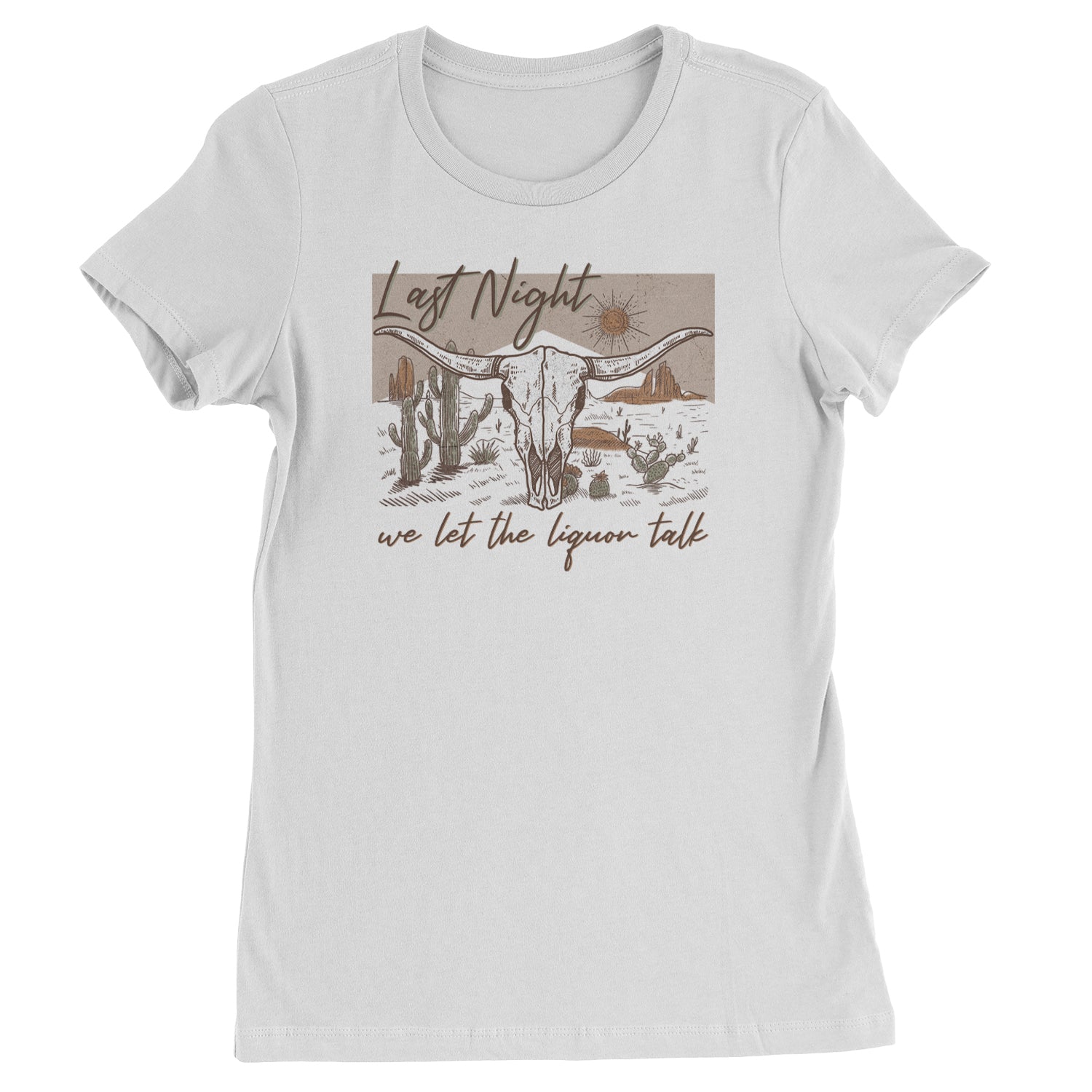 Last Night We Let The Liquor Talk Country Music Western Womens T-shirt White