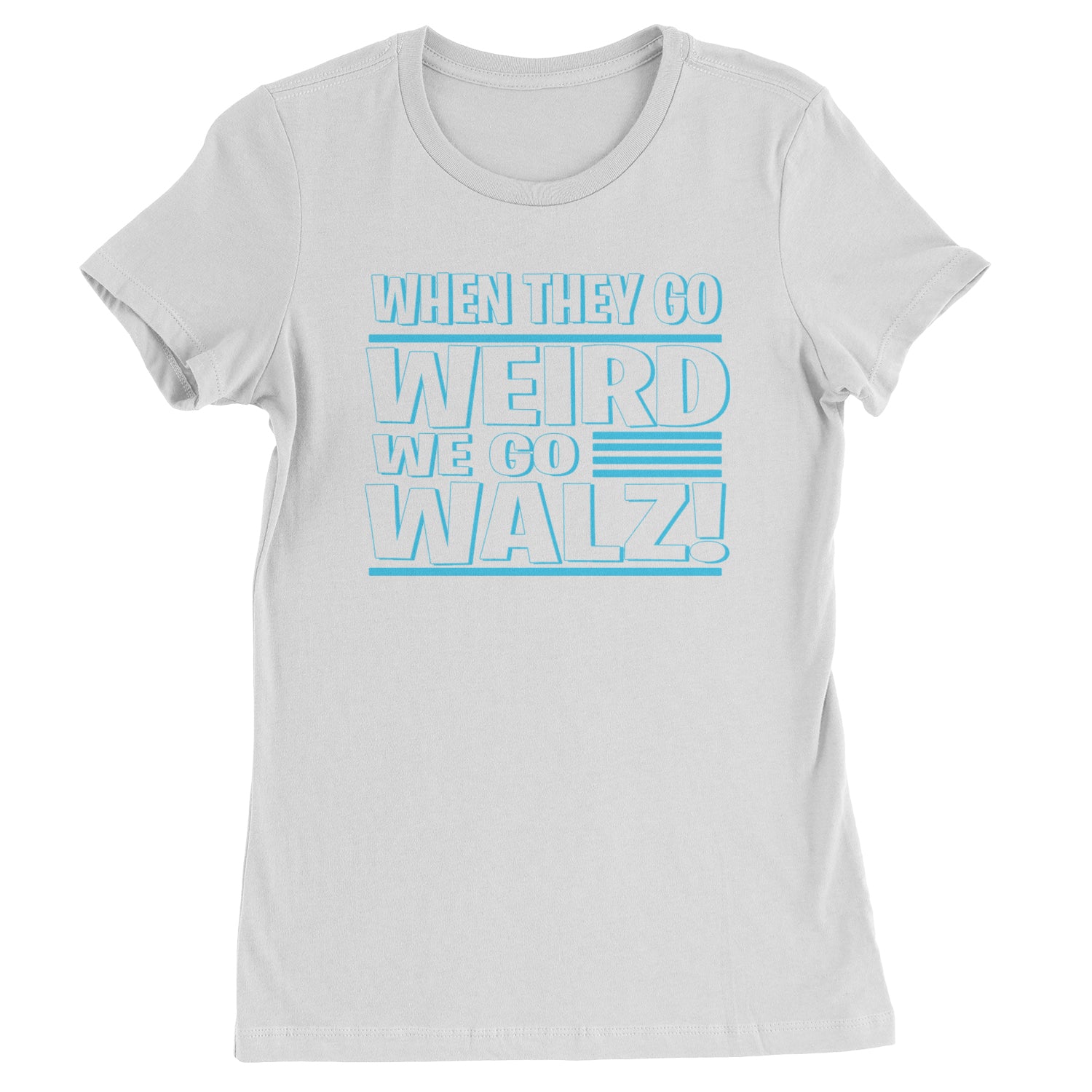 When They Go Weird We Go Walz Womens T-shirt White