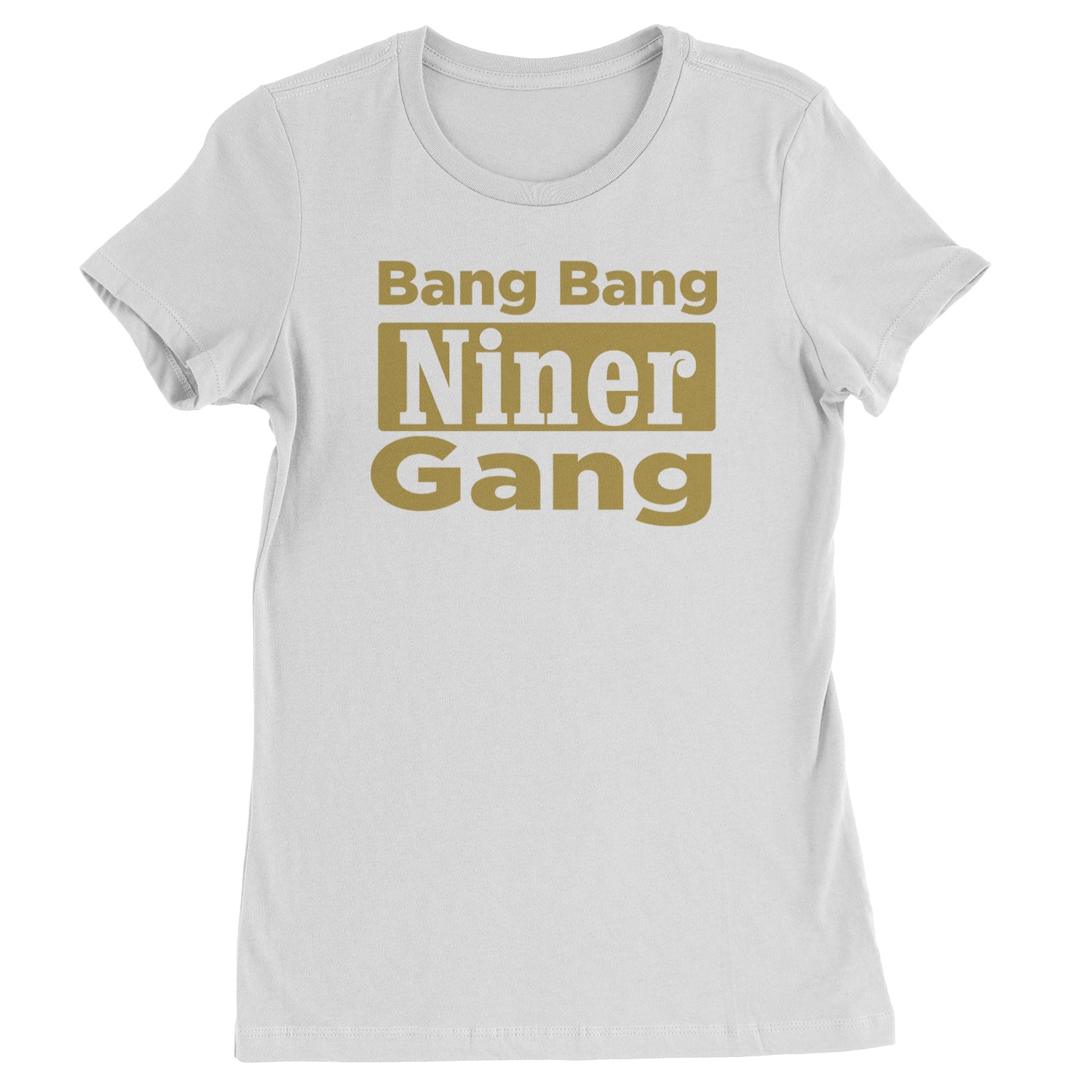 Bang Bang Niner Gang San Francisco Womens T-shirt White