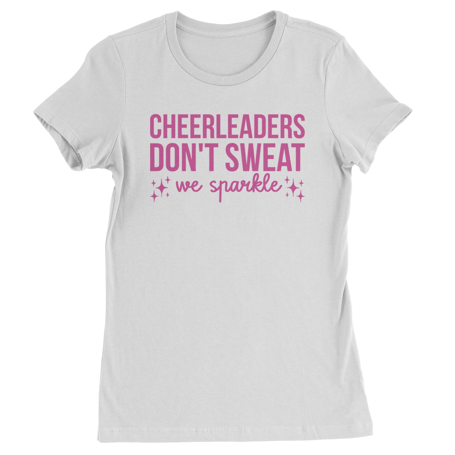 Cheerleaders Don't Sweat, We Sparkle Womens T-shirt White