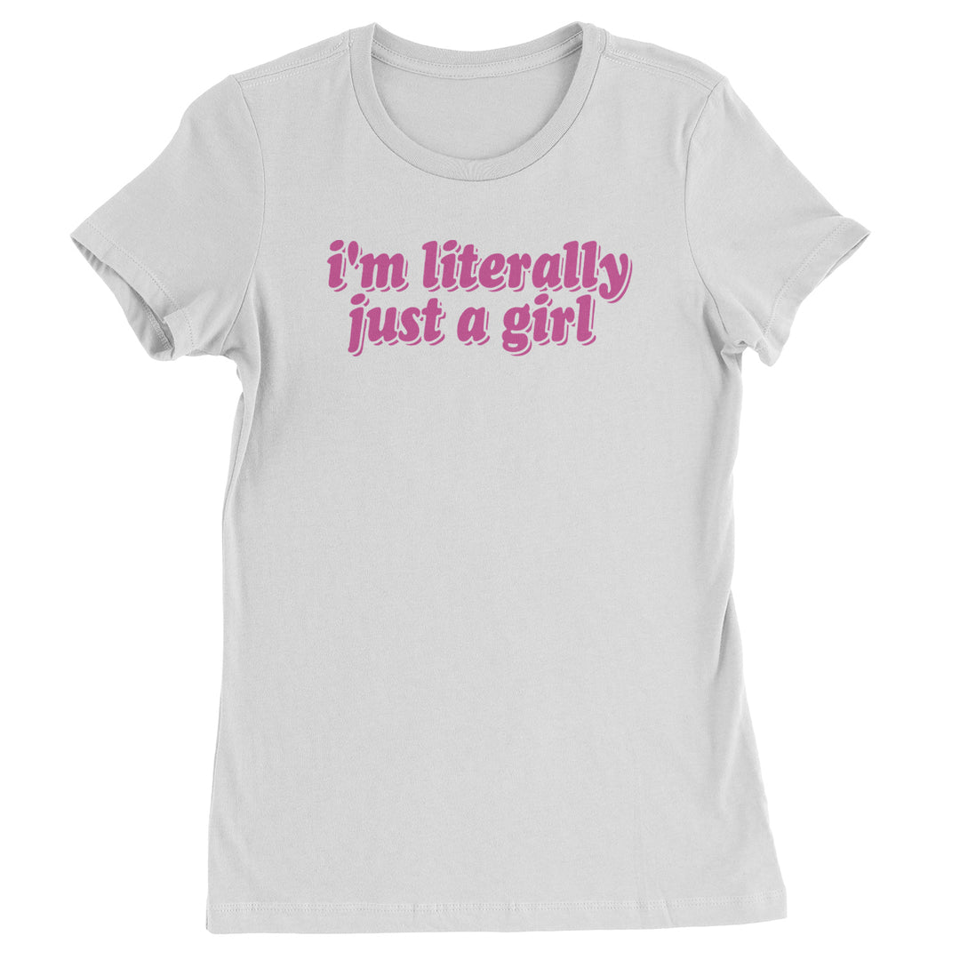 I'm Literally Just A Girl  Womens T-shirt White