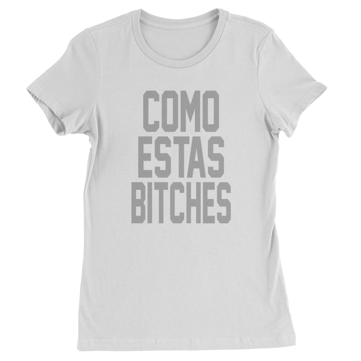 Como Estas B-tches Womens T-shirt White