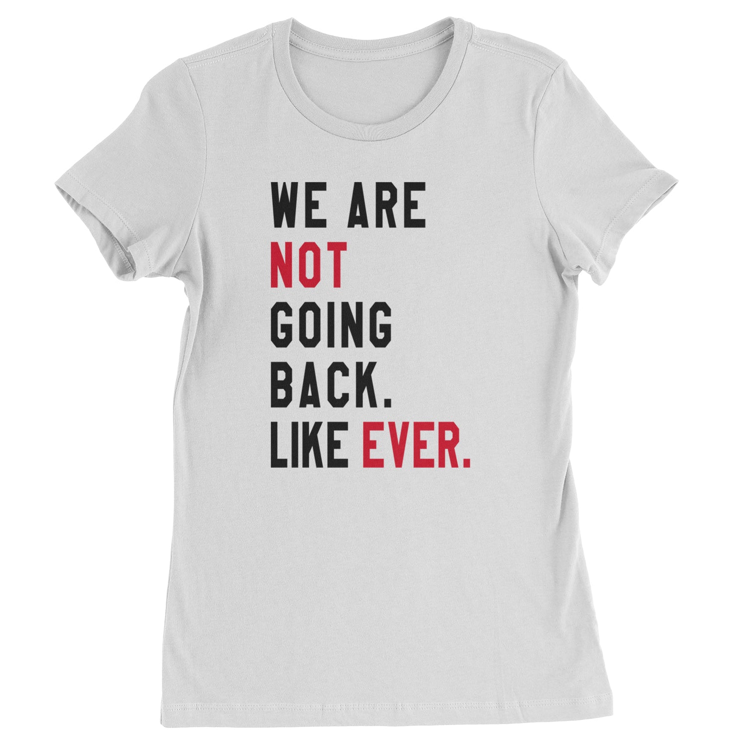 We Are Not Going Back Like Ever Vote For Kamala Womens T-shirt White