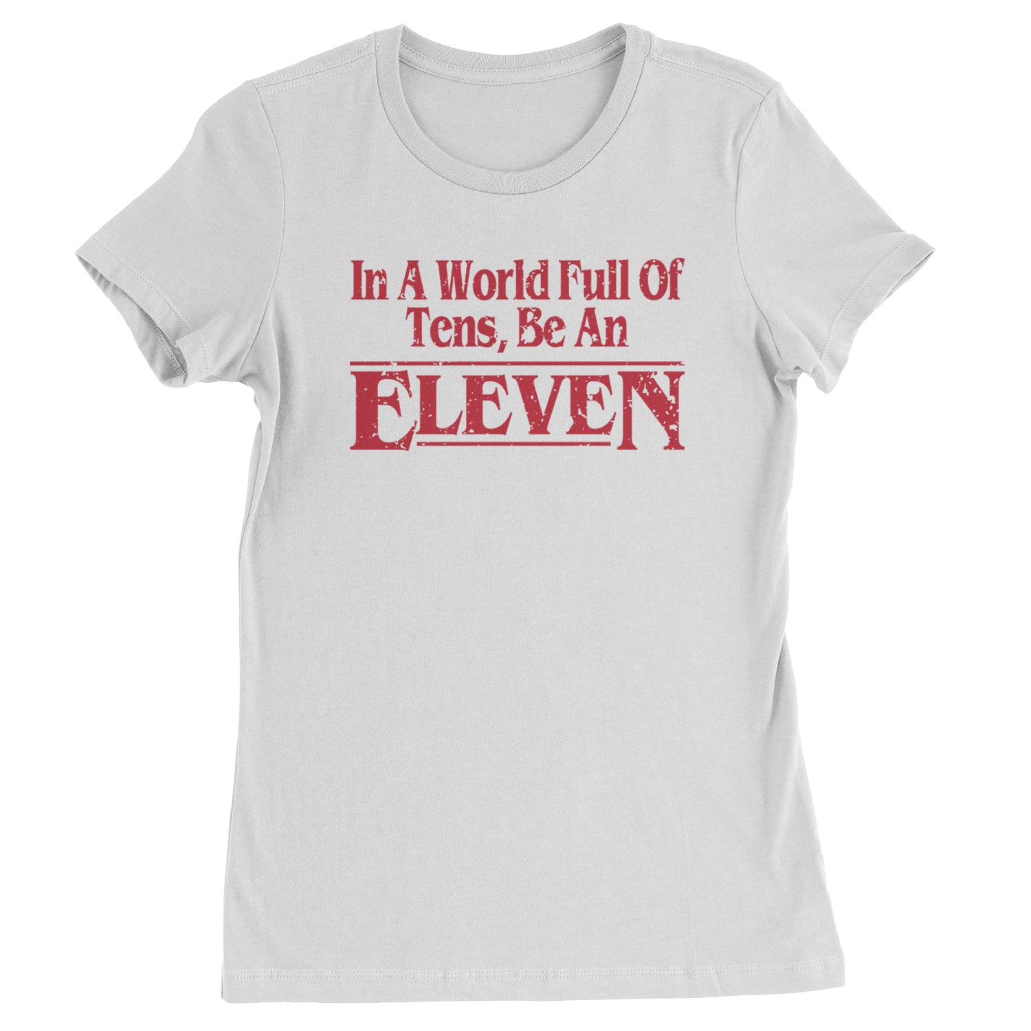 In A World Full Of Tens, Be An Eleven Womens T-shirt White