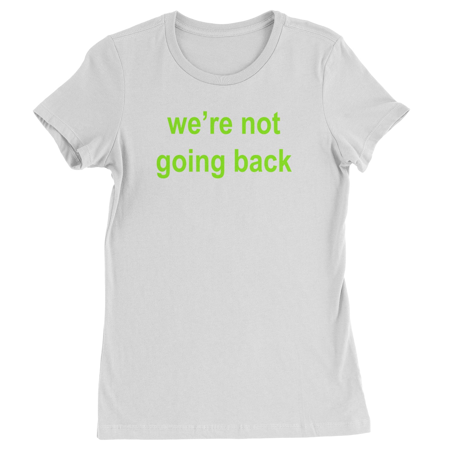 We're Not Going Back - Support Kamala Harris For President 2024 Womens T-shirt White