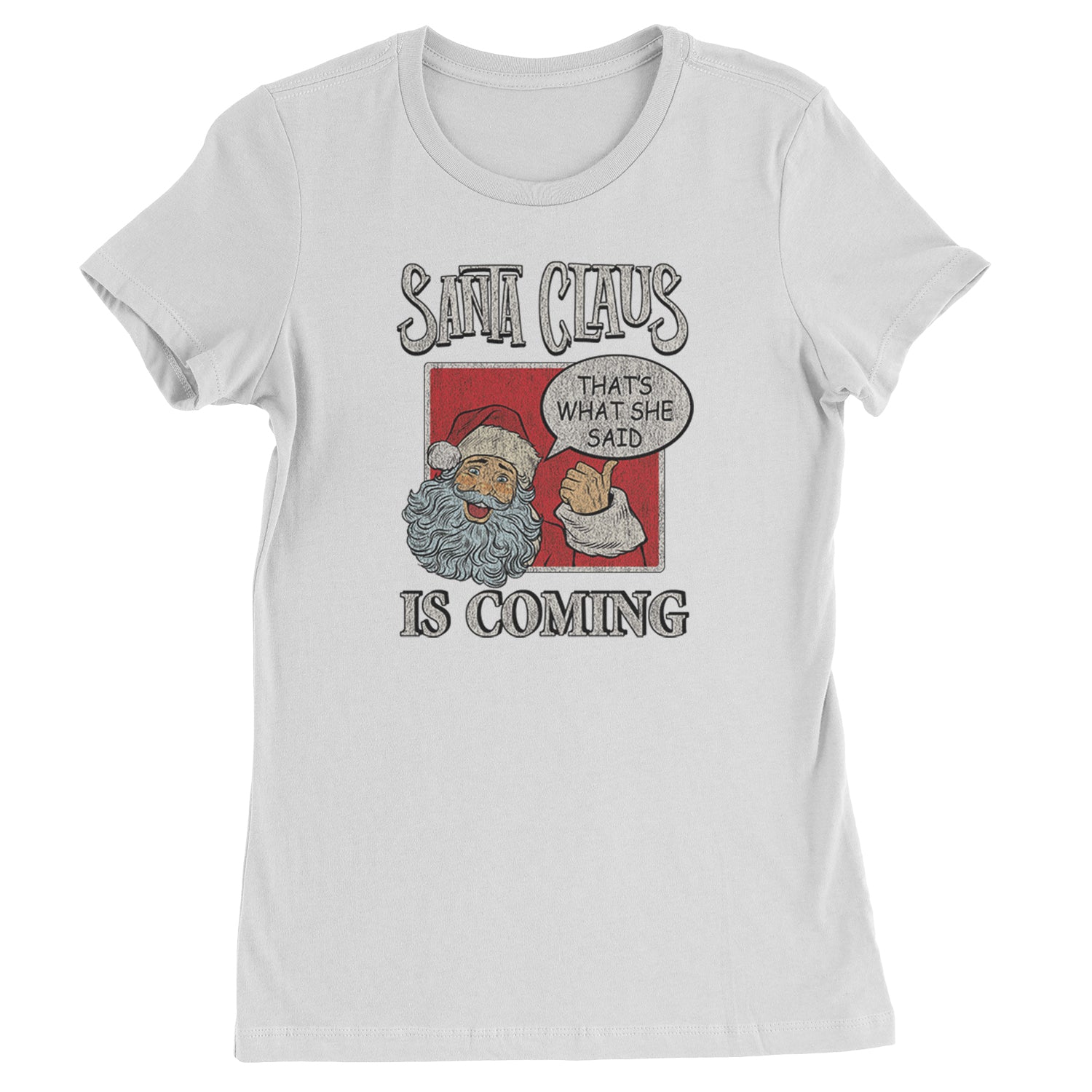 Santa Claus Is Coming - That's What She Said  Womens T-shirt White