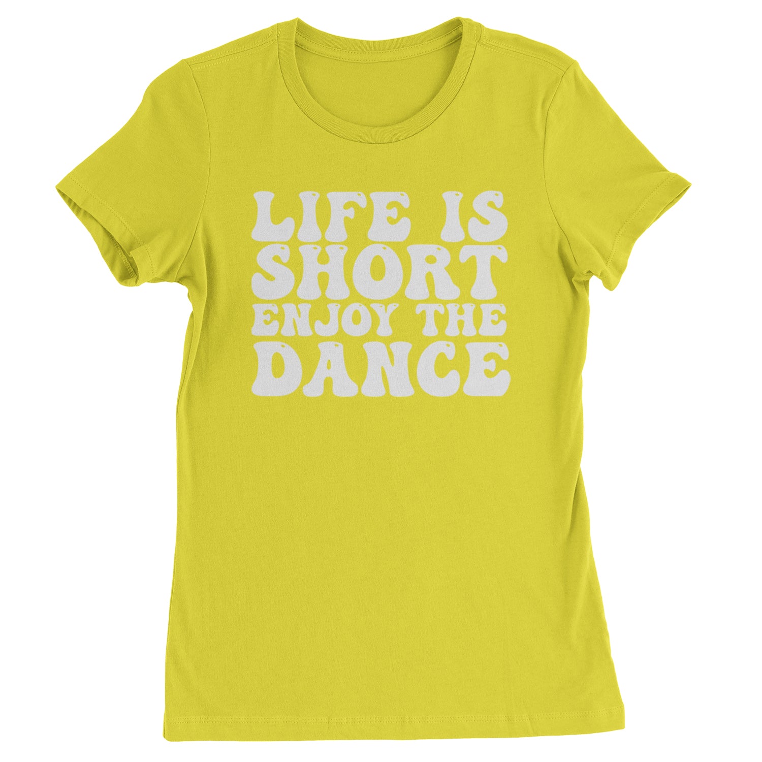 Life Is Short Enjoy The Dance Womens T-shirt Yellow