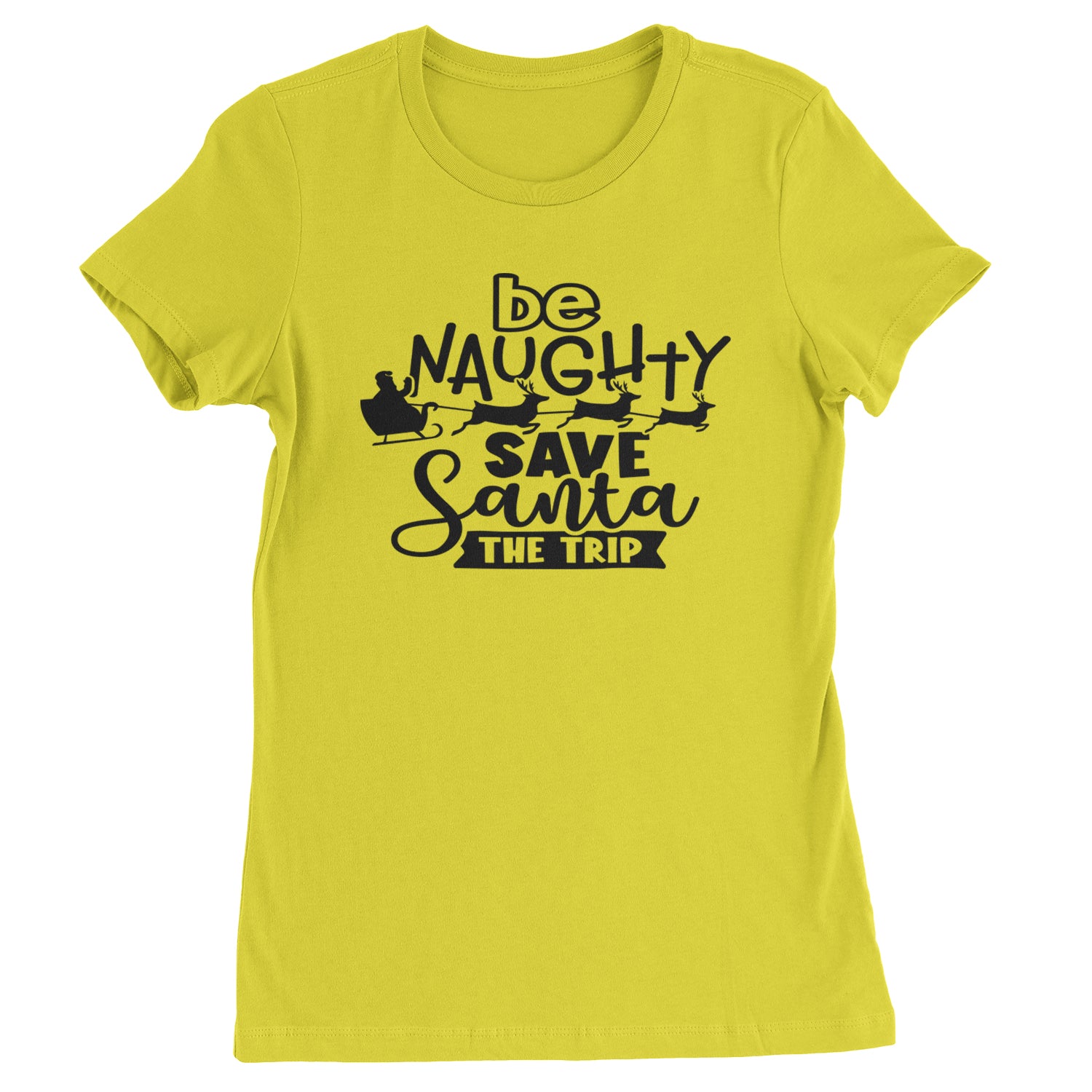 Be Naughty Save Santa the Trip Christmas Womens T-shirt Yellow