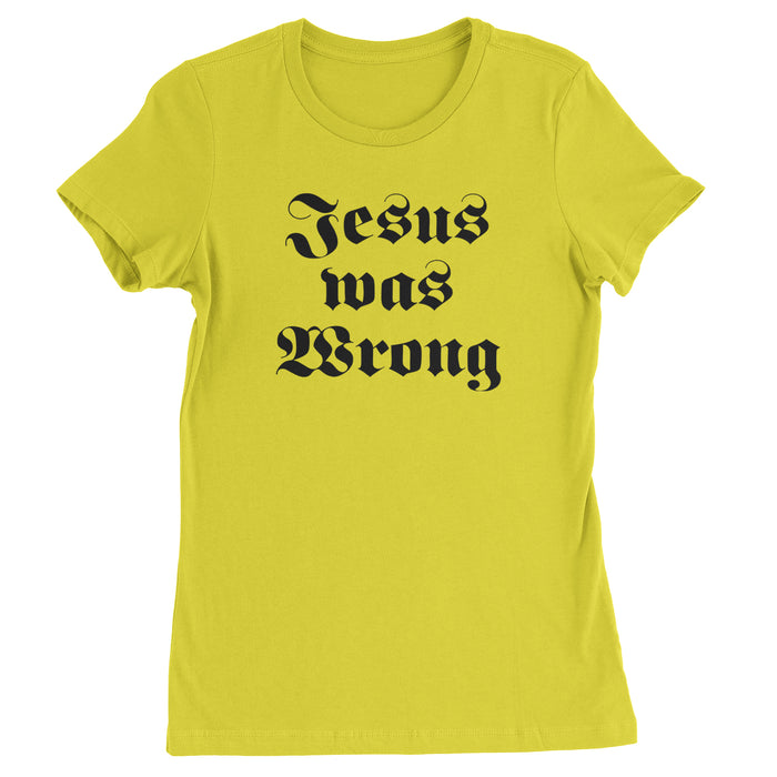 Jesus Was Wrong Little Miss Sunshine Womens T-shirt
