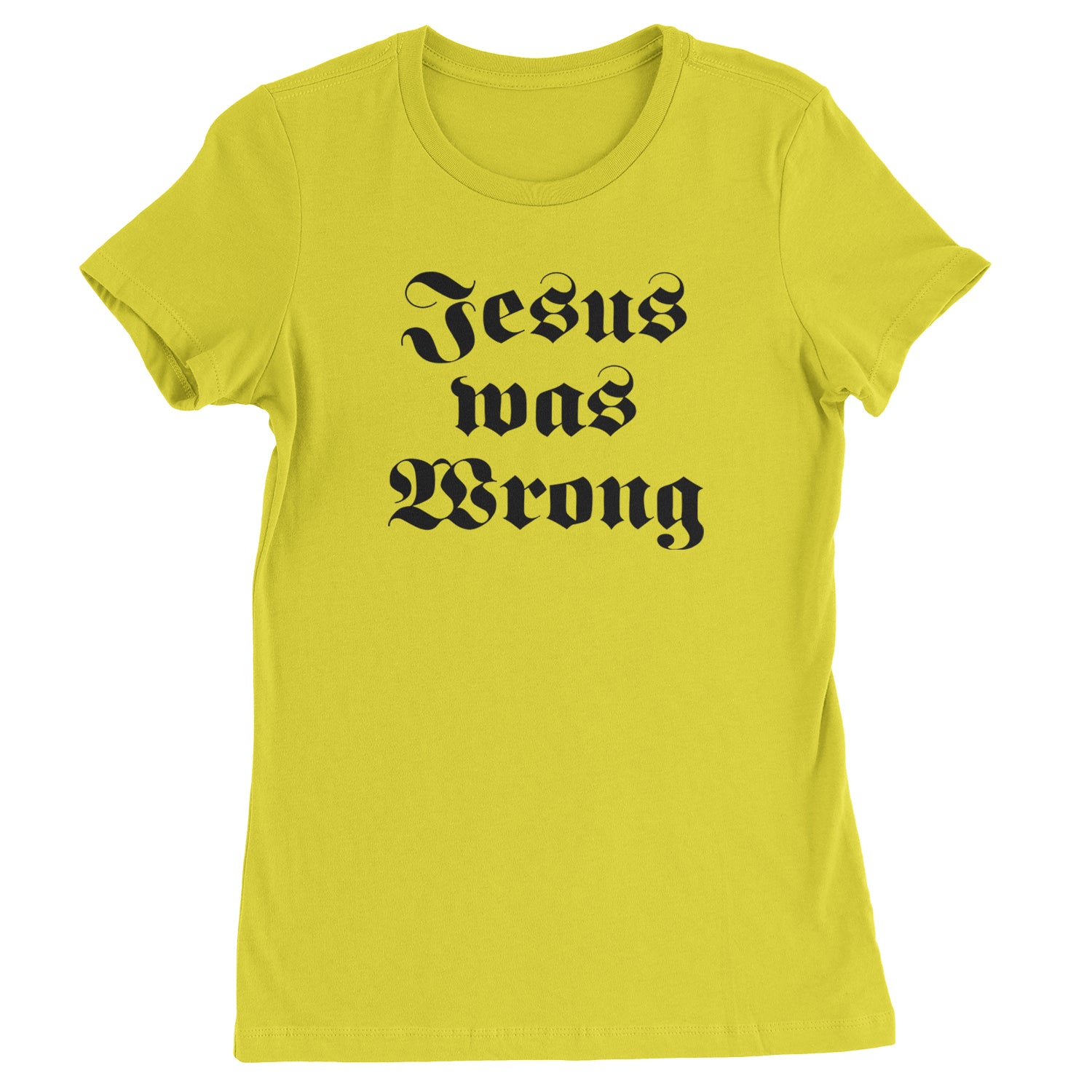 Jesus Was Wrong Little Miss Sunshine Womens T-shirt Yellow