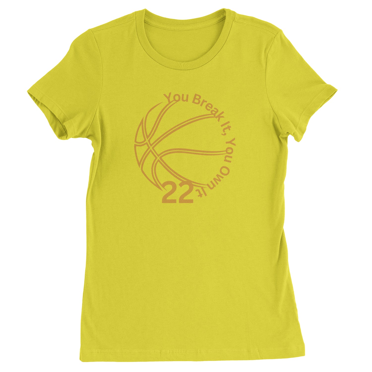 You Break It You Own It 22 Basketball Womens T-shirt Yellow