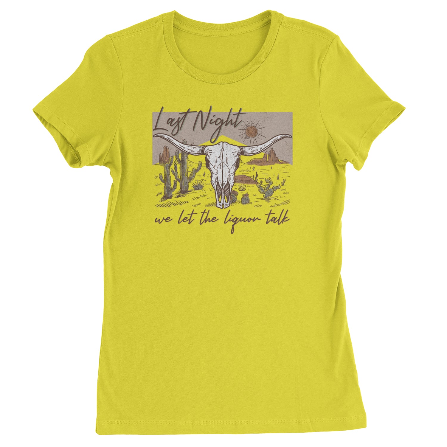 Last Night We Let The Liquor Talk Country Music Western Womens T-shirt Yellow