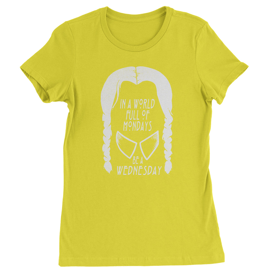 In  A World Full Of Mondays, Be A Wednesday Womens T-shirt Yellow