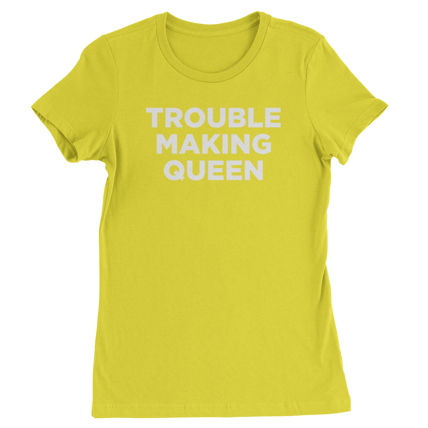 Trouble Making Queen Material Girl Celebration Womens T-shirt Yellow