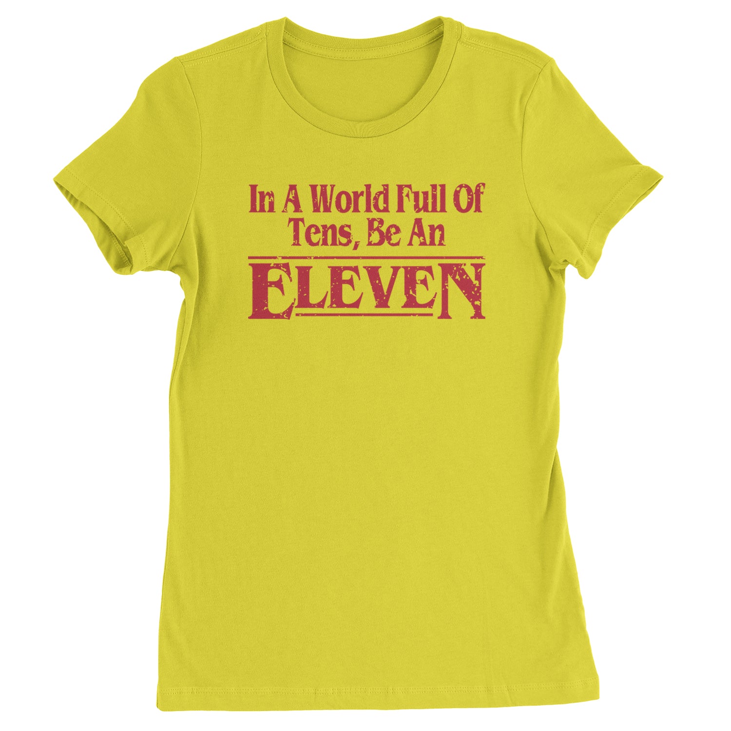 In A World Full Of Tens, Be An Eleven Womens T-shirt Yellow